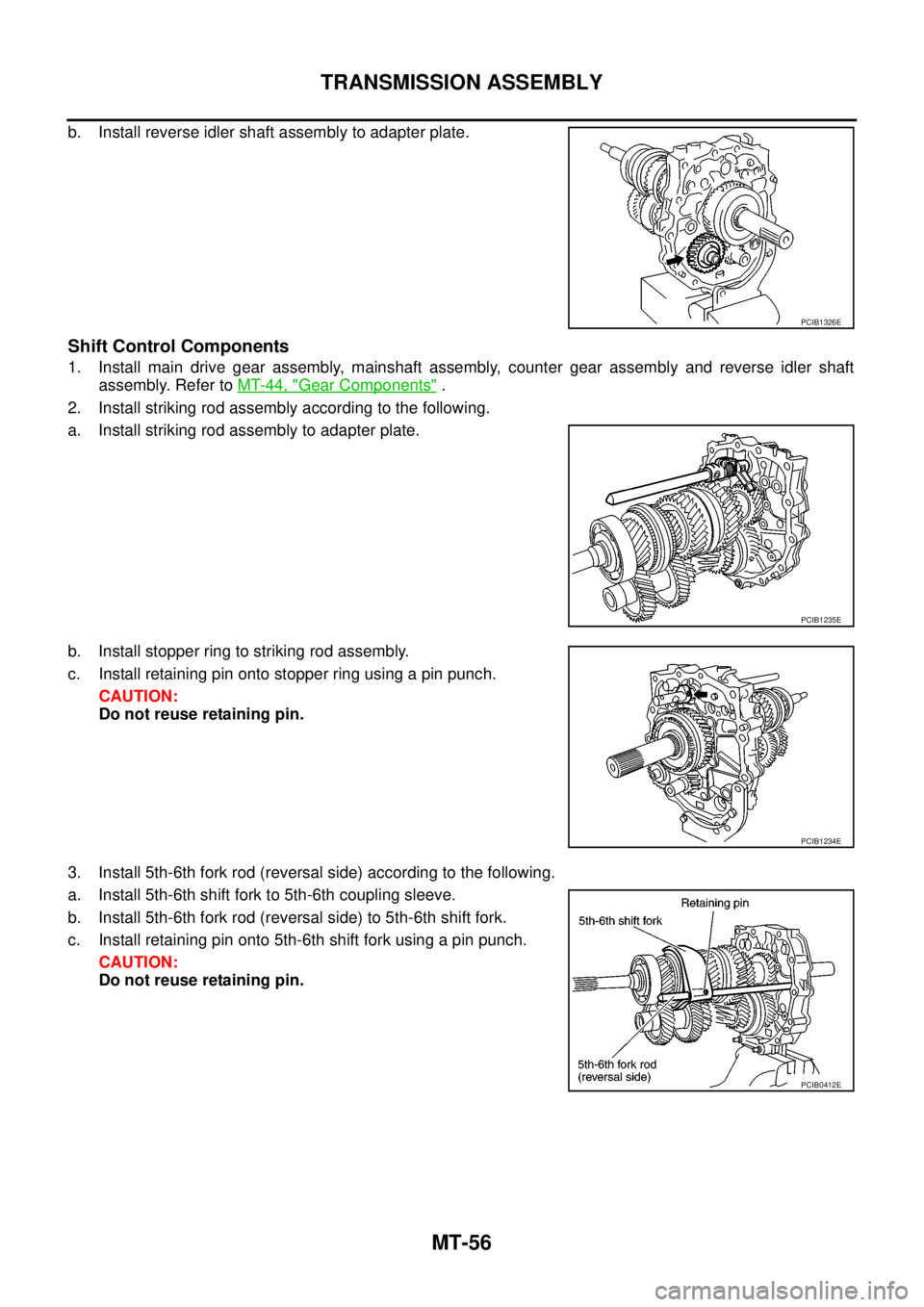 NISSAN NAVARA 2005 Repair Workshop Manual MT-56
TRANSMISSION ASSEMBLY
b. Install reverse idler shaft assembly to adapter plate.
Shift Control Components
1. Install main drive gear assembly, mainshaft assembly, counter gear assembly and revers NISSAN NAVARA 2005 Repair Workshop Manual MT-56
TRANSMISSION ASSEMBLY
b. Install reverse idler shaft assembly to adapter plate.
Shift Control Components
1. Install main drive gear assembly, mainshaft assembly, counter gear assembly and revers