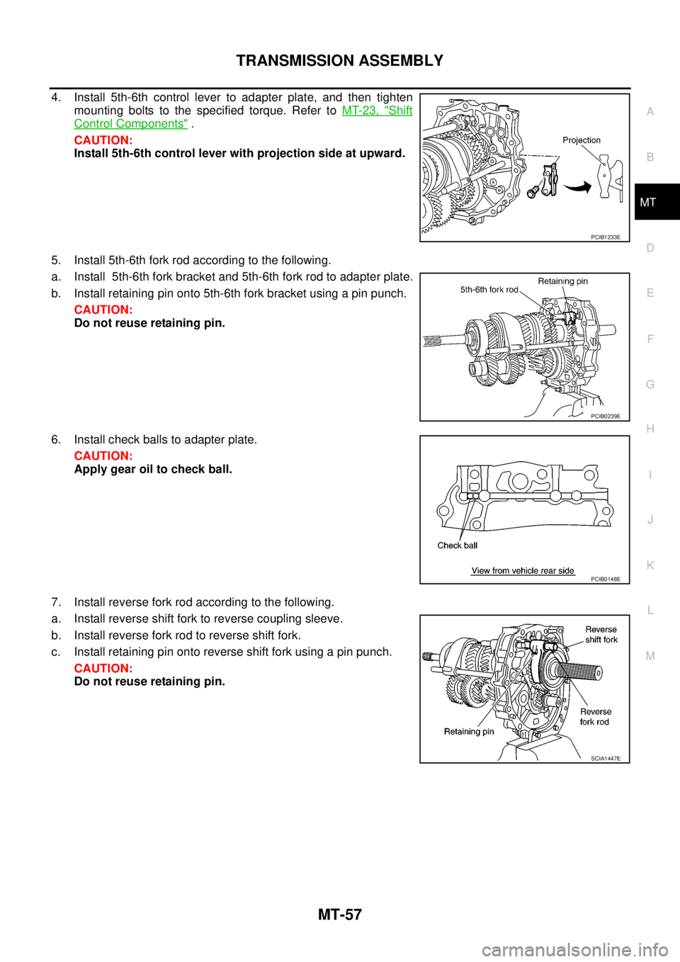 NISSAN NAVARA 2005 Repair Workshop Manual TRANSMISSION ASSEMBLY
MT-57
D
E
F
G
H
I
J
K
L
MA
B
MT
4. Install 5th-6th control lever to adapter plate, and then tighten
mounting bolts to the specified torque. Refer toMT-23, "
Shift
Control Compone NISSAN NAVARA 2005 Repair Workshop Manual TRANSMISSION ASSEMBLY
MT-57
D
E
F
G
H
I
J
K
L
MA
B
MT
4. Install 5th-6th control lever to adapter plate, and then tighten
mounting bolts to the specified torque. Refer toMT-23, "
Shift
Control Compone