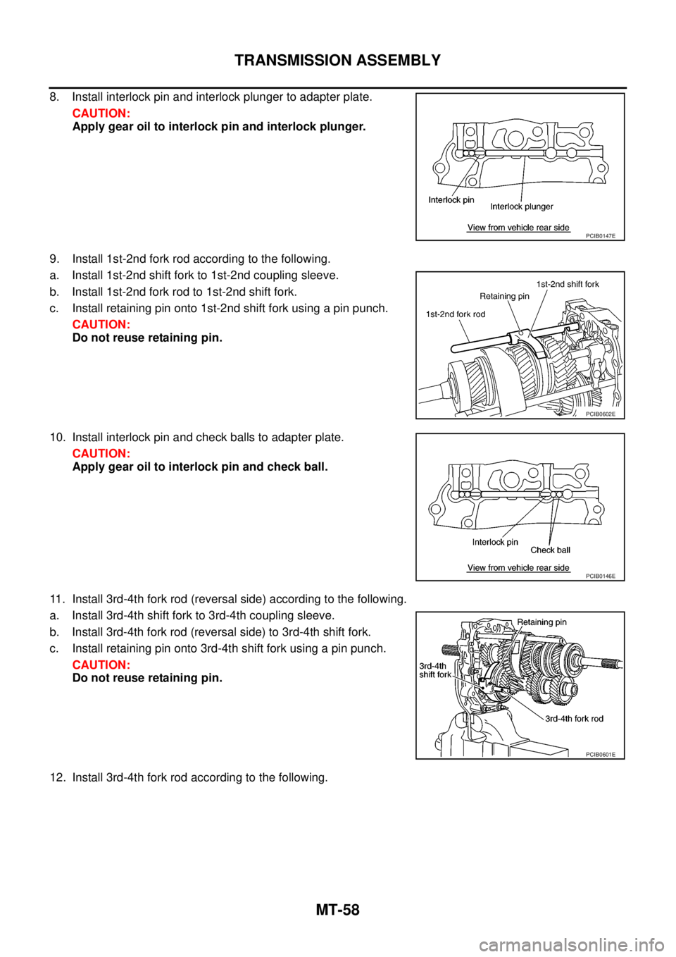 NISSAN NAVARA 2005 Repair Workshop Manual MT-58
TRANSMISSION ASSEMBLY
8. Install interlock pin and interlock plunger to adapter plate.
CAUTION:
Apply gear oil to interlock pin and interlock plunger.
9. Install 1st-2nd fork rod according to th NISSAN NAVARA 2005 Repair Workshop Manual MT-58
TRANSMISSION ASSEMBLY
8. Install interlock pin and interlock plunger to adapter plate.
CAUTION:
Apply gear oil to interlock pin and interlock plunger.
9. Install 1st-2nd fork rod according to th