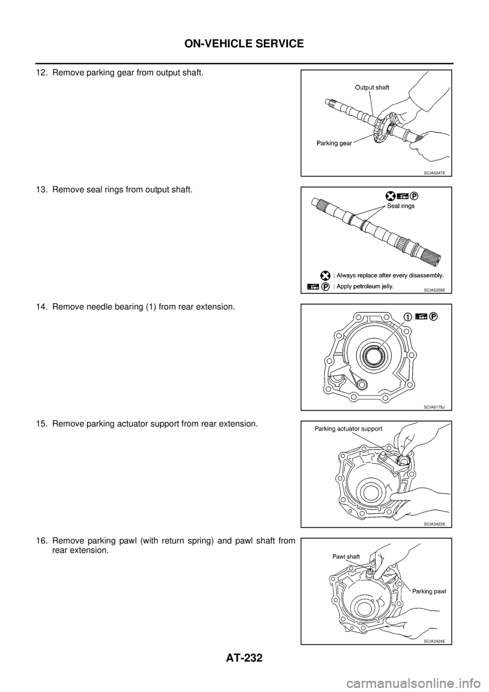 NISSAN NAVARA 2005 Repair Workshop Manual AT-232
ON-VEHICLE SERVICE
12. Remove parking gear from output shaft.
13. Remove seal rings from output shaft.
14. Remove needle bearing (1) from rear extension.
15. Remove parking actuator support fro NISSAN NAVARA 2005 Repair Workshop Manual AT-232
ON-VEHICLE SERVICE
12. Remove parking gear from output shaft.
13. Remove seal rings from output shaft.
14. Remove needle bearing (1) from rear extension.
15. Remove parking actuator support fro