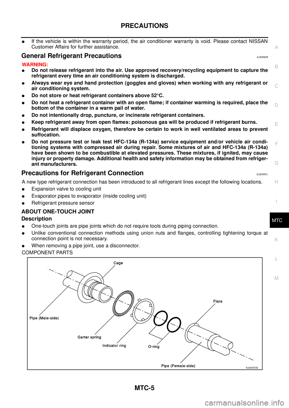 NISSAN NAVARA 2005 Repair Workshop Manual PRECAUTIONS
MTC-5
C
D
E
F
G
H
I
K
L
MA
B
MTC
lIf the vehicle is within the warranty period, the air conditioner warranty is void. Please contact NISSAN
Customer Affairs for further assistance.
General NISSAN NAVARA 2005 Repair Workshop Manual PRECAUTIONS
MTC-5
C
D
E
F
G
H
I
K
L
MA
B
MTC
lIf the vehicle is within the warranty period, the air conditioner warranty is void. Please contact NISSAN
Customer Affairs for further assistance.
General