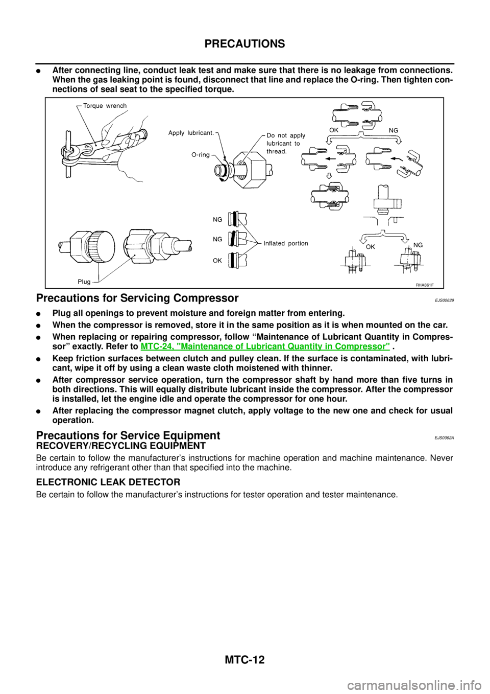 NISSAN NAVARA 2005 Repair Workshop Manual MTC-12
PRECAUTIONS
lAfter connecting line, conduct leak test and make sure that there is no leakage from connections.
When the gas leaking point is found, disconnect that line and replace the O-ring. NISSAN NAVARA 2005 Repair Workshop Manual MTC-12
PRECAUTIONS
lAfter connecting line, conduct leak test and make sure that there is no leakage from connections.
When the gas leaking point is found, disconnect that line and replace the O-ring.