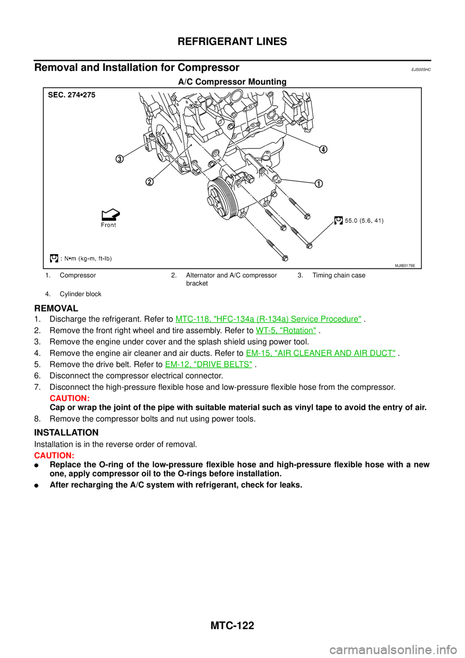 NISSAN NAVARA 2005 Repair Workshop Manual MTC-122
REFRIGERANT LINES
Removal and Installation for Compressor
EJS005HC
A/C Compressor Mounting
REMOVAL
1. Discharge the refrigerant. Refer toMTC-118, "HFC-134a (R-134a) Service Procedure".
2. Remo NISSAN NAVARA 2005 Repair Workshop Manual MTC-122
REFRIGERANT LINES
Removal and Installation for Compressor
EJS005HC
A/C Compressor Mounting
REMOVAL
1. Discharge the refrigerant. Refer toMTC-118, "HFC-134a (R-134a) Service Procedure".
2. Remo
