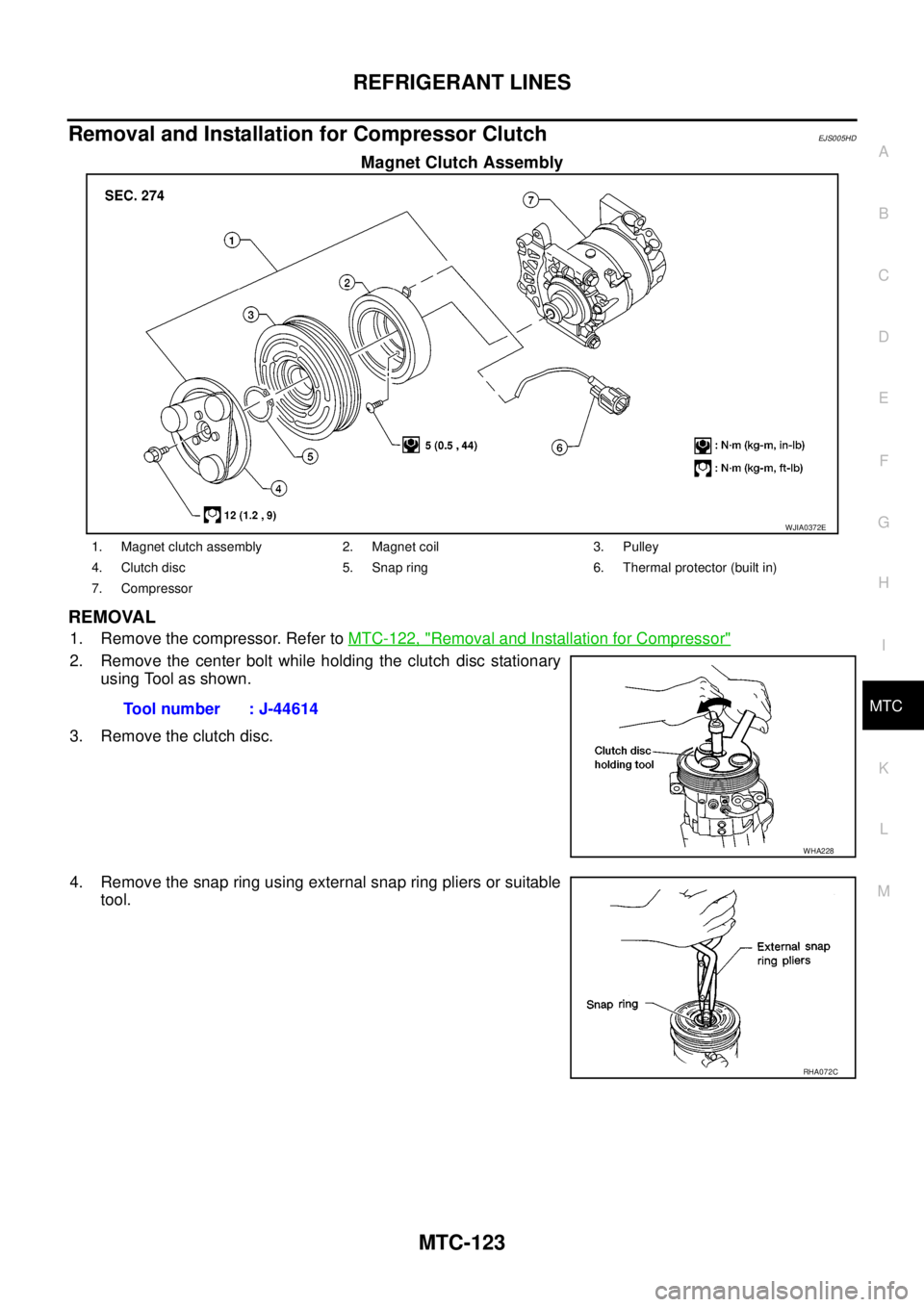 NISSAN NAVARA 2005  Repair Workshop Manual REFRIGERANT LINES
MTC-123
C
D
E
F
G
H
I
K
L
MA
B
MTC
Removal and Installation for Compressor ClutchEJS005HD
Magnet Clutch Assembly
REMOVAL
1. Remove the compressor. Refer toMTC-122, "Removal and Insta