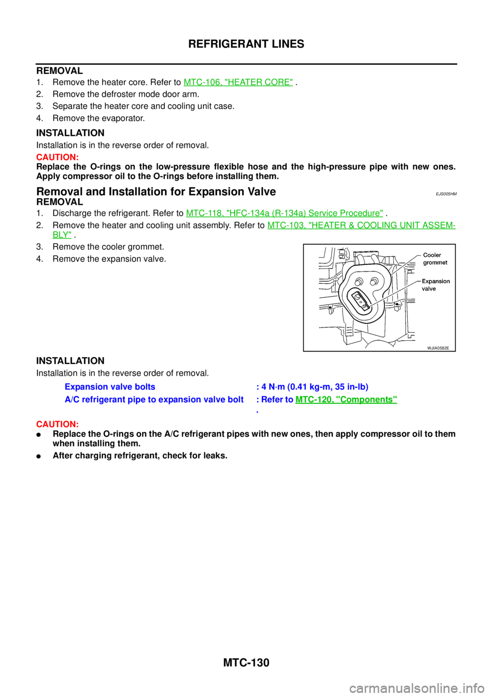 NISSAN NAVARA 2005 Repair Workshop Manual MTC-130
REFRIGERANT LINES
REMOVAL
1. Remove the heater core. Refer toMTC-106, "HEATER CORE".
2. Remove the defroster mode door arm.
3. Separate the heater core and cooling unit case.
4. Remove the eva NISSAN NAVARA 2005 Repair Workshop Manual MTC-130
REFRIGERANT LINES
REMOVAL
1. Remove the heater core. Refer toMTC-106, "HEATER CORE".
2. Remove the defroster mode door arm.
3. Separate the heater core and cooling unit case.
4. Remove the eva