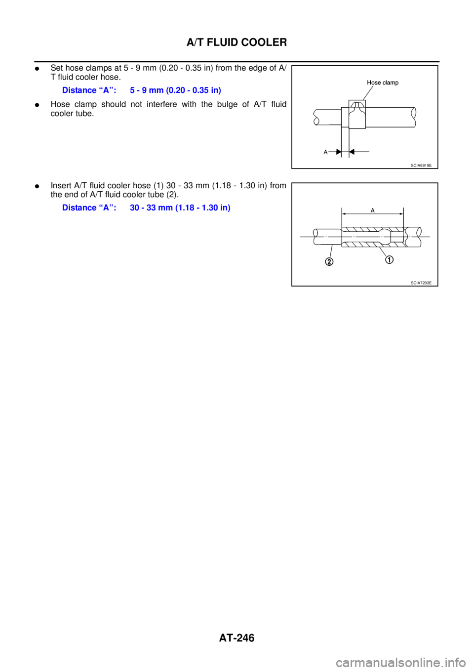 NISSAN NAVARA 2005 Repair Workshop Manual AT-246
A/T FLUID COOLER
lSet hose clamps at 5 - 9 mm (0.20 - 0.35 in) from the edge of A/
T fluid cooler hose.
lHose clamp should not interfere with the bulge of A/T fluid
cooler tube.
lInsert A/T flu NISSAN NAVARA 2005 Repair Workshop Manual AT-246
A/T FLUID COOLER
lSet hose clamps at 5 - 9 mm (0.20 - 0.35 in) from the edge of A/
T fluid cooler hose.
lHose clamp should not interfere with the bulge of A/T fluid
cooler tube.
lInsert A/T flu