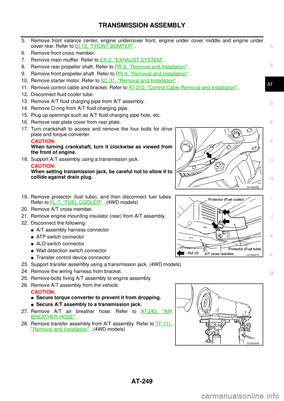 NISSAN NAVARA 2005 Repair Workshop Manual TRANSMISSION ASSEMBLY
AT-249
D
E
F
G
H
I
J
K
L
MA
B
AT
5. Remove front valance center, engine undercover front, engine under cover middle and engine under
coverrear.RefertoEI-15, "
FRONT BUMPER".
6. R NISSAN NAVARA 2005 Repair Workshop Manual TRANSMISSION ASSEMBLY
AT-249
D
E
F
G
H
I
J
K
L
MA
B
AT
5. Remove front valance center, engine undercover front, engine under cover middle and engine under
coverrear.RefertoEI-15, "
FRONT BUMPER".
6. R