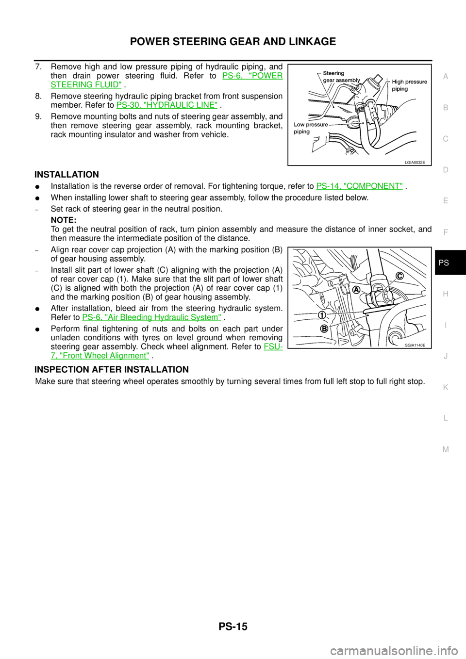 NISSAN NAVARA 2005 Repair Workshop Manual POWER STEERING GEAR AND LINKAGE
PS-15
C
D
E
F
H
I
J
K
L
MA
B
PS
7. Remove high and low pressure piping of hydraulic piping, and
then drain power steering fluid. Refer toPS-6, "
POWER
STEERING FLUID".
NISSAN NAVARA 2005 Repair Workshop Manual POWER STEERING GEAR AND LINKAGE
PS-15
C
D
E
F
H
I
J
K
L
MA
B
PS
7. Remove high and low pressure piping of hydraulic piping, and
then drain power steering fluid. Refer toPS-6, "
POWER
STEERING FLUID".