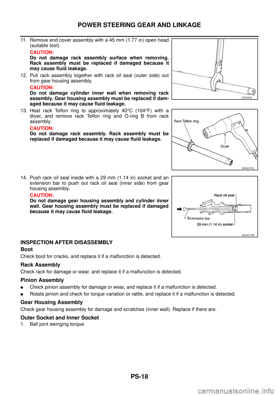 NISSAN NAVARA 2005 Repair Workshop Manual PS-18
POWER STEERING GEAR AND LINKAGE
11. Remove end cover assembly with a 45 mm (1.77 in) open head
(suitable tool).
CAUTION:
Do not damage rack assembly surface when removing.
Rack assembly must be NISSAN NAVARA 2005 Repair Workshop Manual PS-18
POWER STEERING GEAR AND LINKAGE
11. Remove end cover assembly with a 45 mm (1.77 in) open head
(suitable tool).
CAUTION:
Do not damage rack assembly surface when removing.
Rack assembly must be