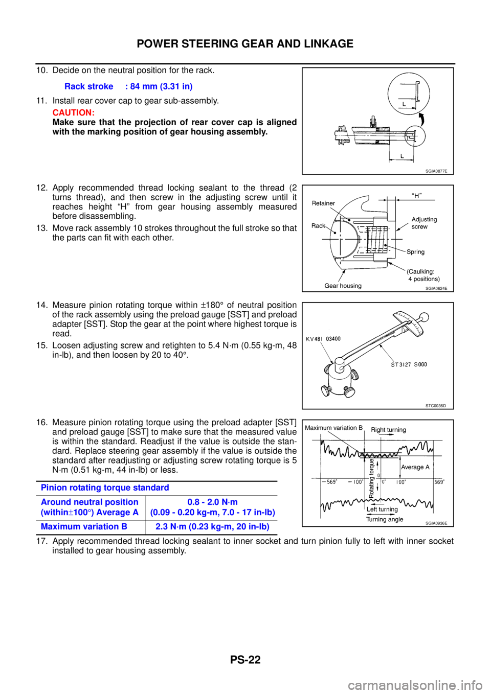 NISSAN NAVARA 2005 Repair Workshop Manual PS-22
POWER STEERING GEAR AND LINKAGE
10. Decide on the neutral position for the rack.
11. Install rear cover cap to gear sub-assembly.
CAUTION:
Make sure that the projection of rear cover cap is alig NISSAN NAVARA 2005 Repair Workshop Manual PS-22
POWER STEERING GEAR AND LINKAGE
10. Decide on the neutral position for the rack.
11. Install rear cover cap to gear sub-assembly.
CAUTION:
Make sure that the projection of rear cover cap is alig