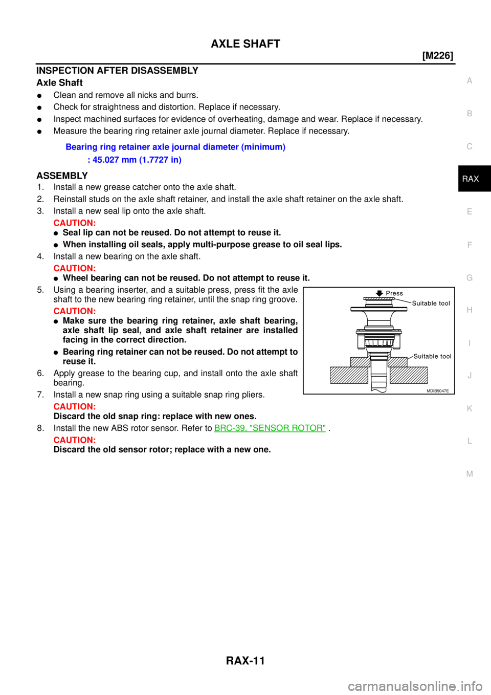 NISSAN NAVARA 2005  Repair Workshop Manual AXLE SHAFT
RAX-11
[M226]
C
E
F
G
H
I
J
K
L
MA
B
RAX
INSPECTION AFTER DISASSEMBLY
Axle Shaft
lClean and remove all nicks and burrs.
lCheck for straightness and distortion. Replace if necessary.
lInspec