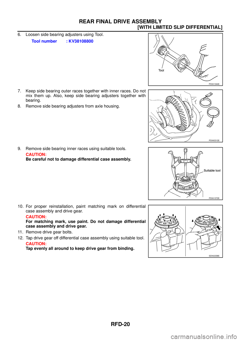 NISSAN NAVARA 2005  Repair Workshop Manual RFD-20
[WITH LIMITED SLIP DIFFERENTIAL]
REAR FINAL DRIVE ASSEMBLY
6. Loosen side bearing adjusters using Tool.
7. Keep side bearing outer races together with inner races. Do not
mix them up. Also, kee
