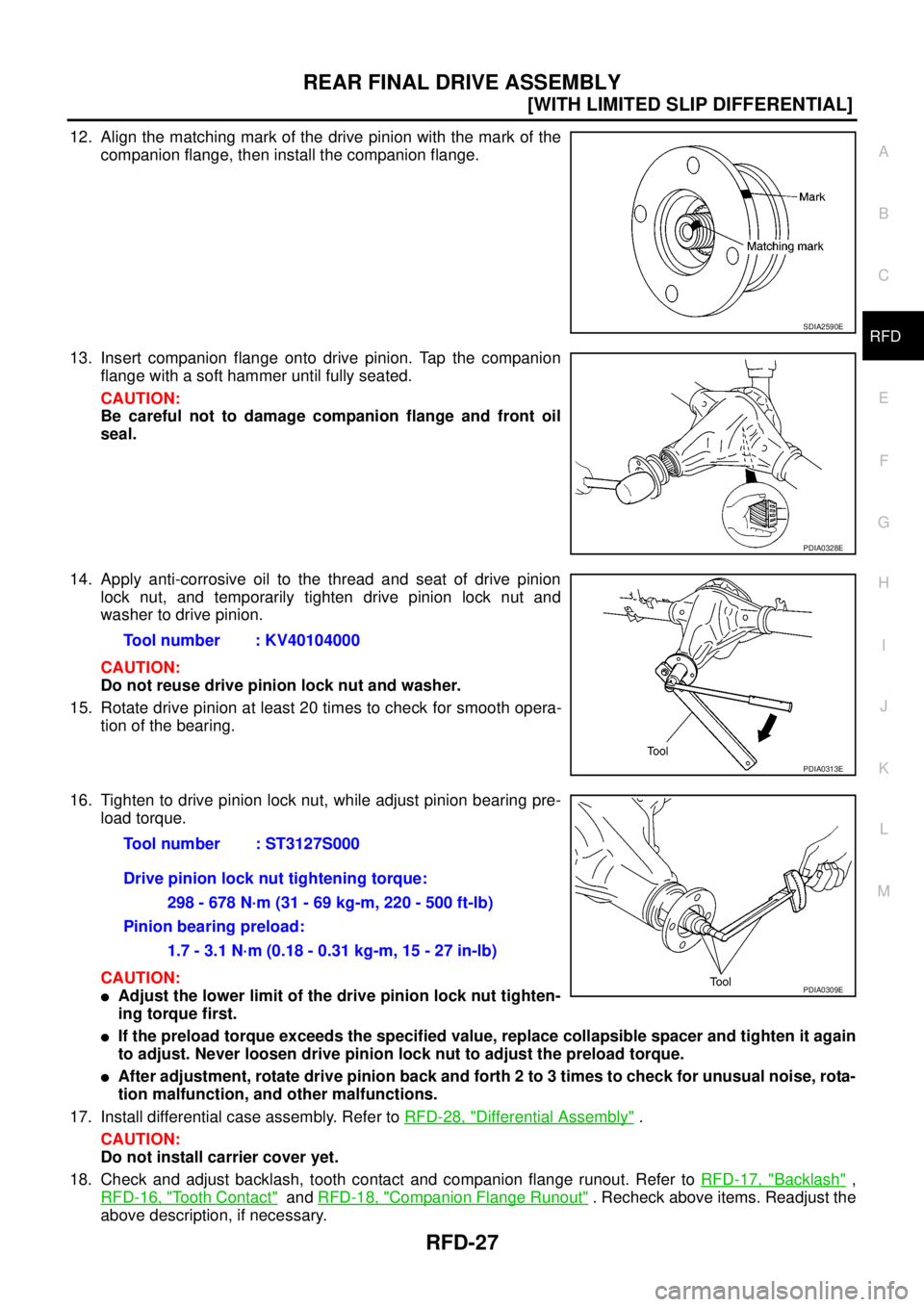 NISSAN NAVARA 2005  Repair Workshop Manual REAR FINAL DRIVE ASSEMBLY
RFD-27
[WITH LIMITED SLIP DIFFERENTIAL]
C
E
F
G
H
I
J
K
L
MA
B
RFD
12. Align the matching mark of the drive pinion with the mark of the
companion flange, then install the com