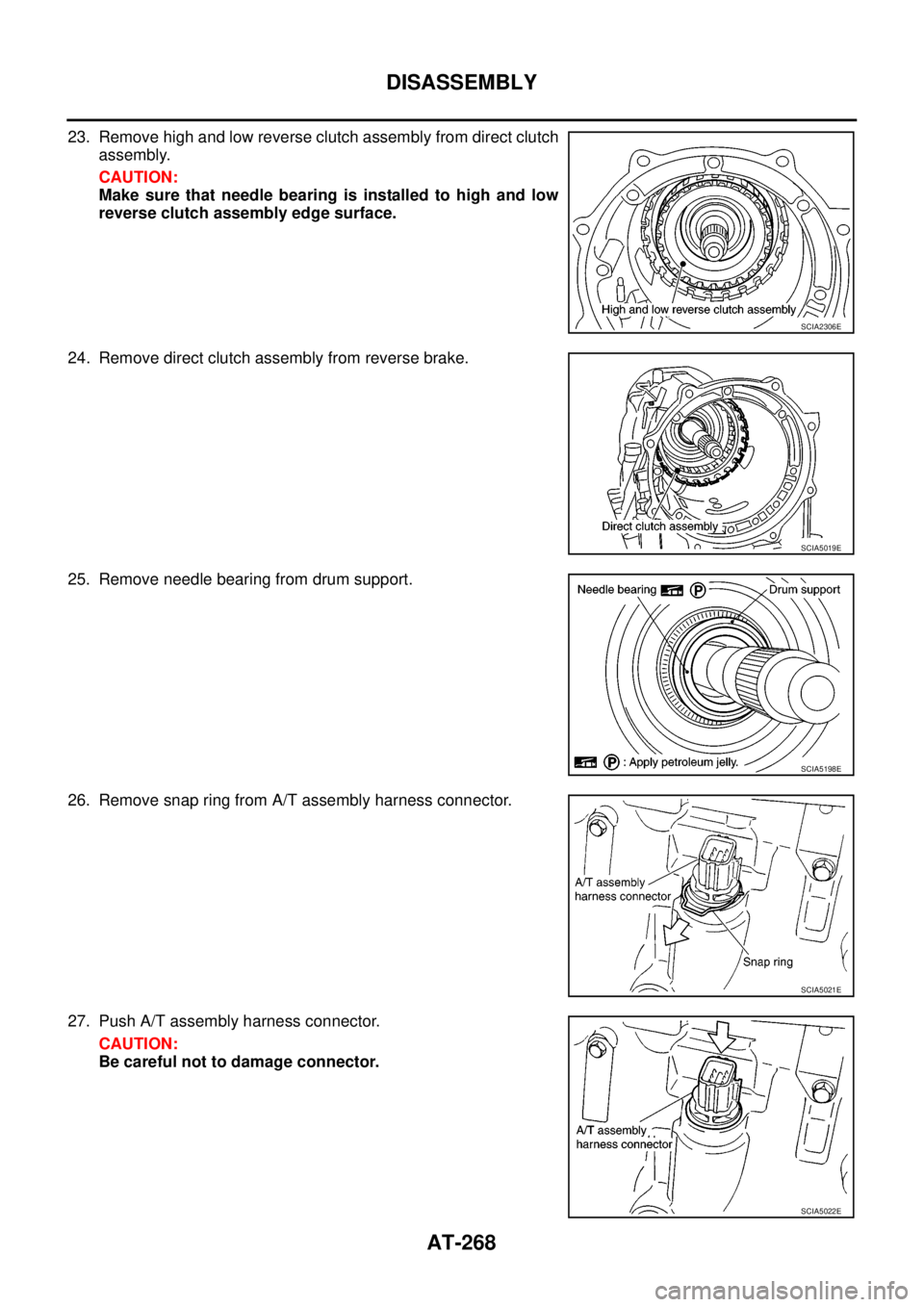 NISSAN NAVARA 2005  Repair Workshop Manual AT-268
DISASSEMBLY
23. Remove high and low reverse clutch assembly from direct clutch
assembly.
CAUTION:
Make sure that needle bearing is installed to high and low
reverse clutch assembly edge surface