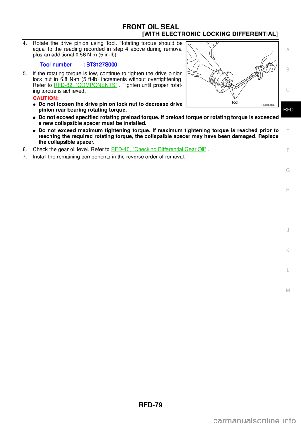 NISSAN NAVARA 2005  Repair Workshop Manual FRONT OIL SEAL
RFD-79
[WITH ELECTRONIC LOCKING DIFFERENTIAL]
C
E
F
G
H
I
J
K
L
MA
B
RFD
4. Rotate the drive pinion using Tool. Rotating torque should be
equal to the reading recorded in step 4 above d