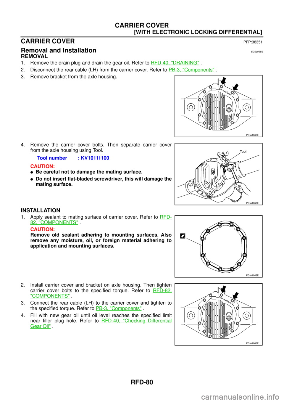 NISSAN NAVARA 2005  Repair Workshop Manual RFD-80
[WITH ELECTRONIC LOCKING DIFFERENTIAL]
CARRIER COVER
CARRIER COVER
PFP:38351
Removal and InstallationEDS003BE
REMOVAL
1. Remove the drain plug and drain the gear oil. Refer toRFD-40, "DRAINING"