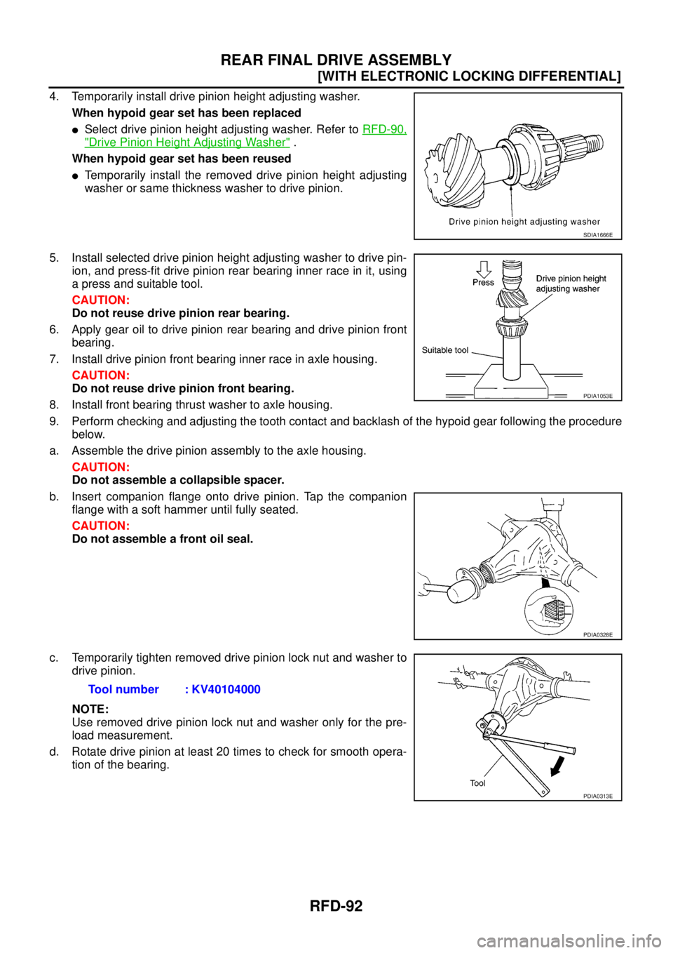 NISSAN NAVARA 2005  Repair Workshop Manual RFD-92
[WITH ELECTRONIC LOCKING DIFFERENTIAL]
REAR FINAL DRIVE ASSEMBLY
4. Temporarily install drive pinion height adjusting washer.
When hypoid gear set has been replaced
lSelect drive pinion height 