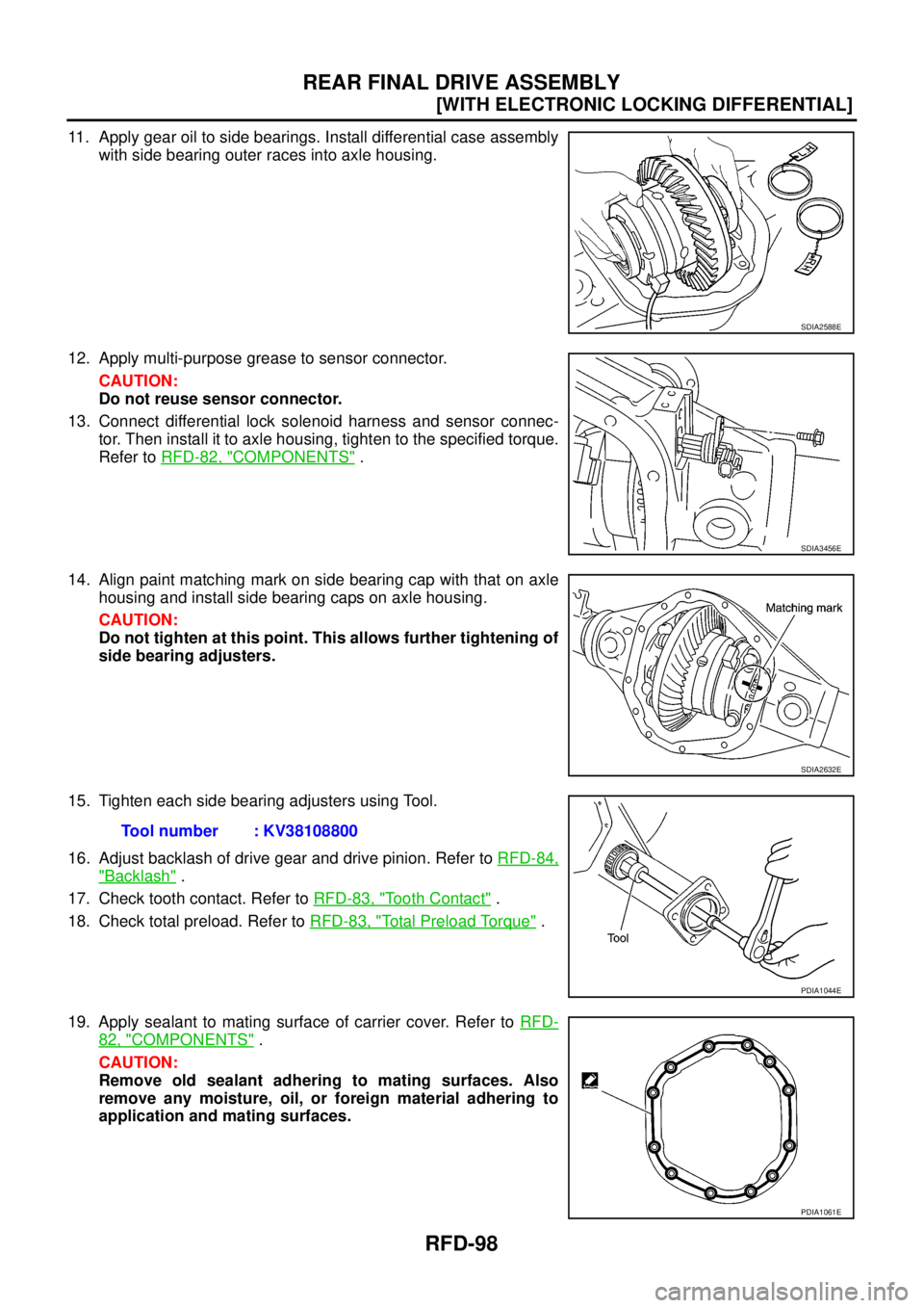 NISSAN NAVARA 2005  Repair Workshop Manual RFD-98
[WITH ELECTRONIC LOCKING DIFFERENTIAL]
REAR FINAL DRIVE ASSEMBLY
11. Apply gear oil to side bearings. Install differential case assembly
with side bearing outer races into axle housing.
12. App