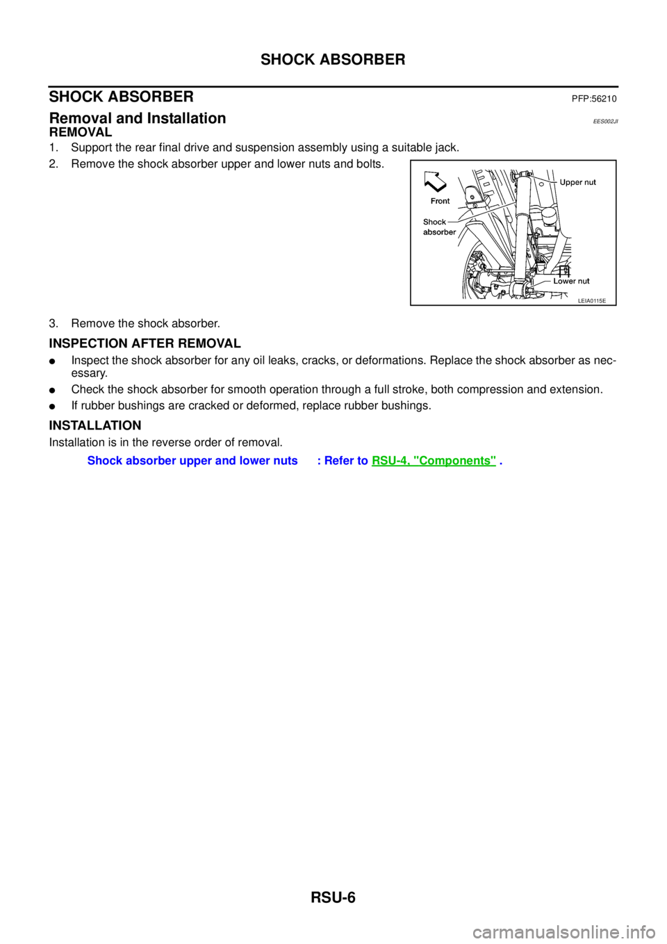NISSAN NAVARA 2005  Repair Workshop Manual RSU-6
SHOCK ABSORBER
SHOCK ABSORBER
PFP:56210
Removal and InstallationEES002JI
REMOVAL
1. Support the rear final drive and suspension assembly using a suitable jack.
2. Remove the shock absorber upper