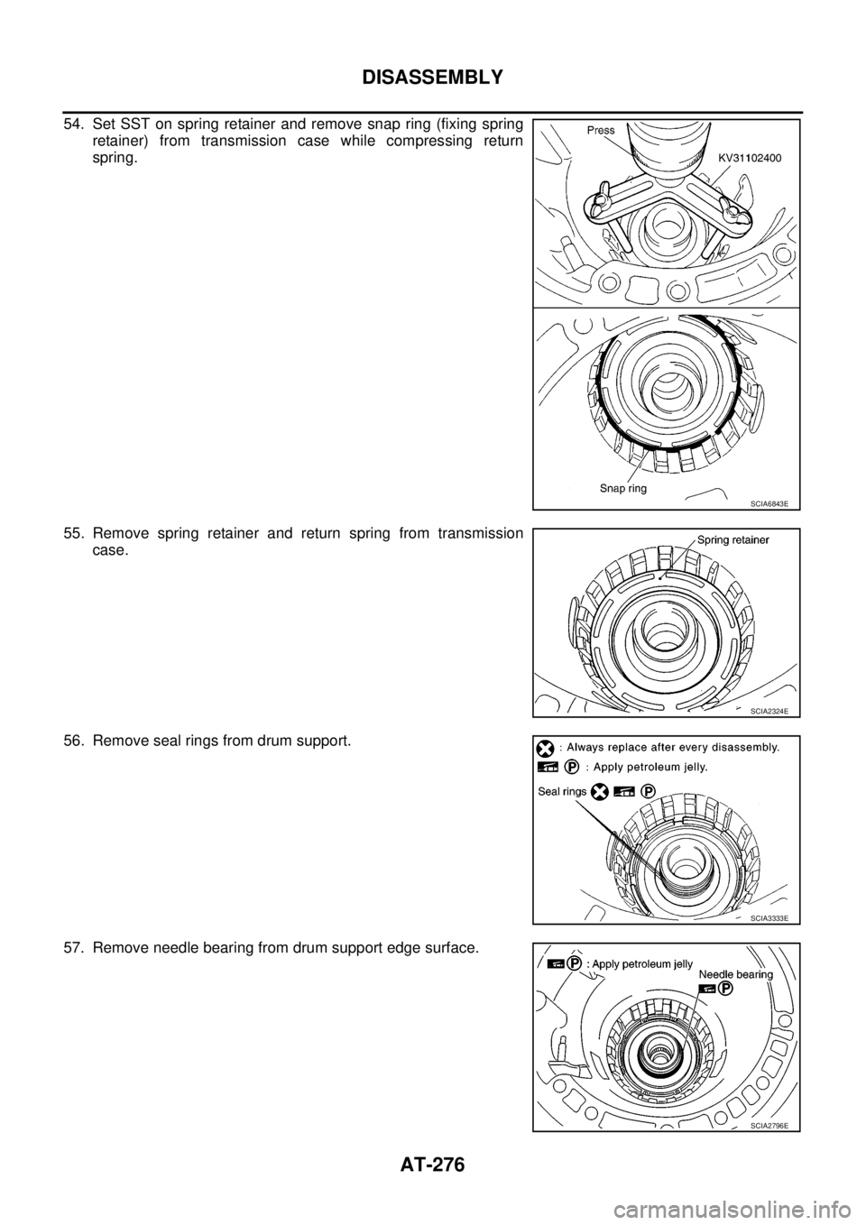 NISSAN NAVARA 2005  Repair Workshop Manual AT-276
DISASSEMBLY
54. Set SST on spring retainer and remove snap ring (fixing spring
retainer) from transmission case while compressing return
spring.
55. Remove spring retainer and return spring fro