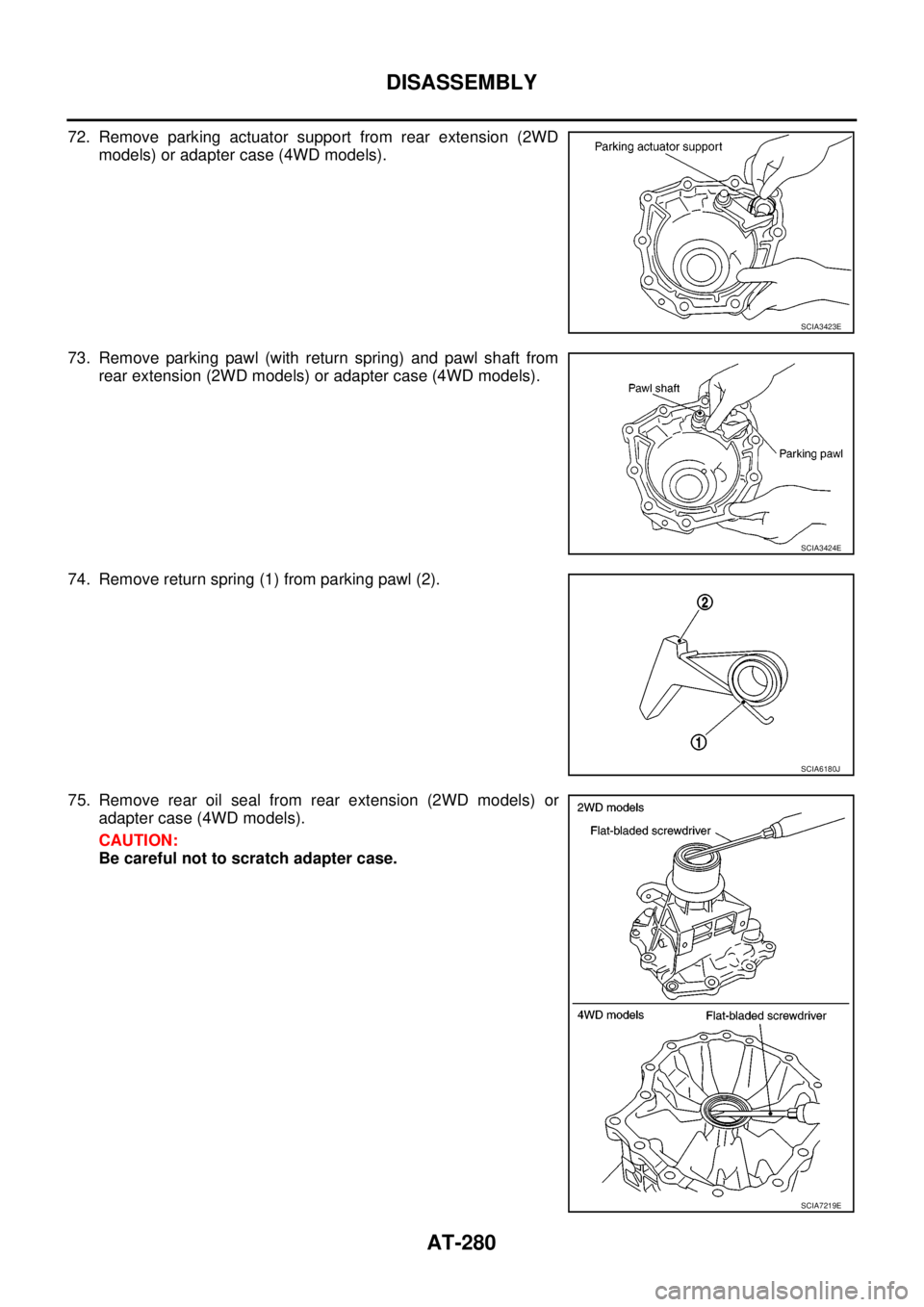 NISSAN NAVARA 2005  Repair Workshop Manual AT-280
DISASSEMBLY
72. Remove parking actuator support from rear extension (2WD
models) or adapter case (4WD models).
73. Remove parking pawl (with return spring) and pawl shaft from
rear extension (2