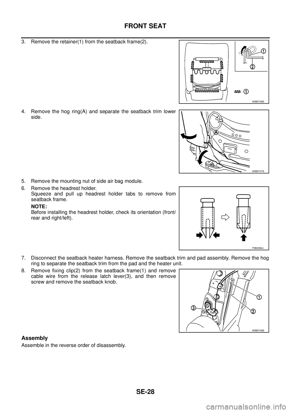 NISSAN NAVARA 2005  Repair Workshop Manual SE-28
FRONT SEAT
3. Remove the retainer(1) from the seatback frame(2).
4. Remove the hog ring(A) and separate the seatback trim lower
side.
5. Remove the mounting nut of side air bag module.
6. Remove