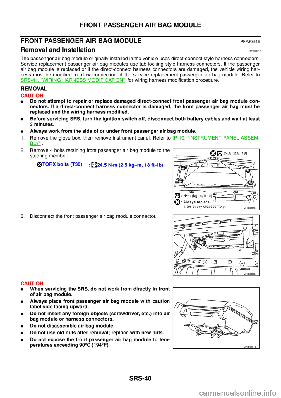 NISSAN NAVARA 2005 Repair Workshop Manual SRS-40
FRONT PASSENGER AIR BAG MODULE
FRONT PASSENGER AIR BAG MODULE
PFP:K8515
Removal and InstallationEHS001XU
The passenger air bag module originally installed in the vehicle uses direct-connect sty NISSAN NAVARA 2005 Repair Workshop Manual SRS-40
FRONT PASSENGER AIR BAG MODULE
FRONT PASSENGER AIR BAG MODULE
PFP:K8515
Removal and InstallationEHS001XU
The passenger air bag module originally installed in the vehicle uses direct-connect sty