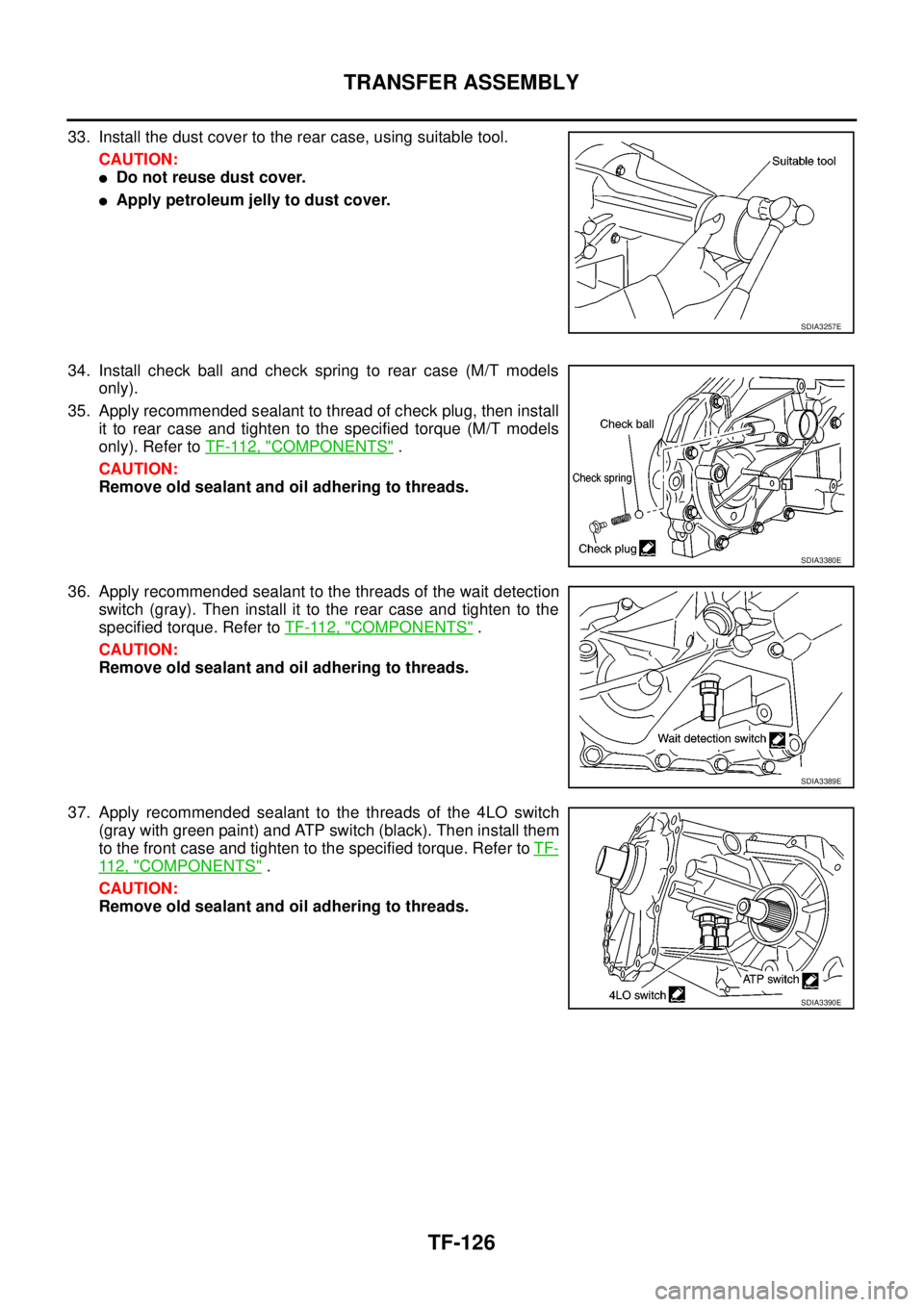 NISSAN NAVARA 2005  Repair Workshop Manual TF-126
TRANSFER ASSEMBLY
33. Install the dust cover to the rear case, using suitable tool.
CAUTION:
lDo not reuse dust cover.
lApply petroleum jelly to dust cover.
34. Install check ball and check spr