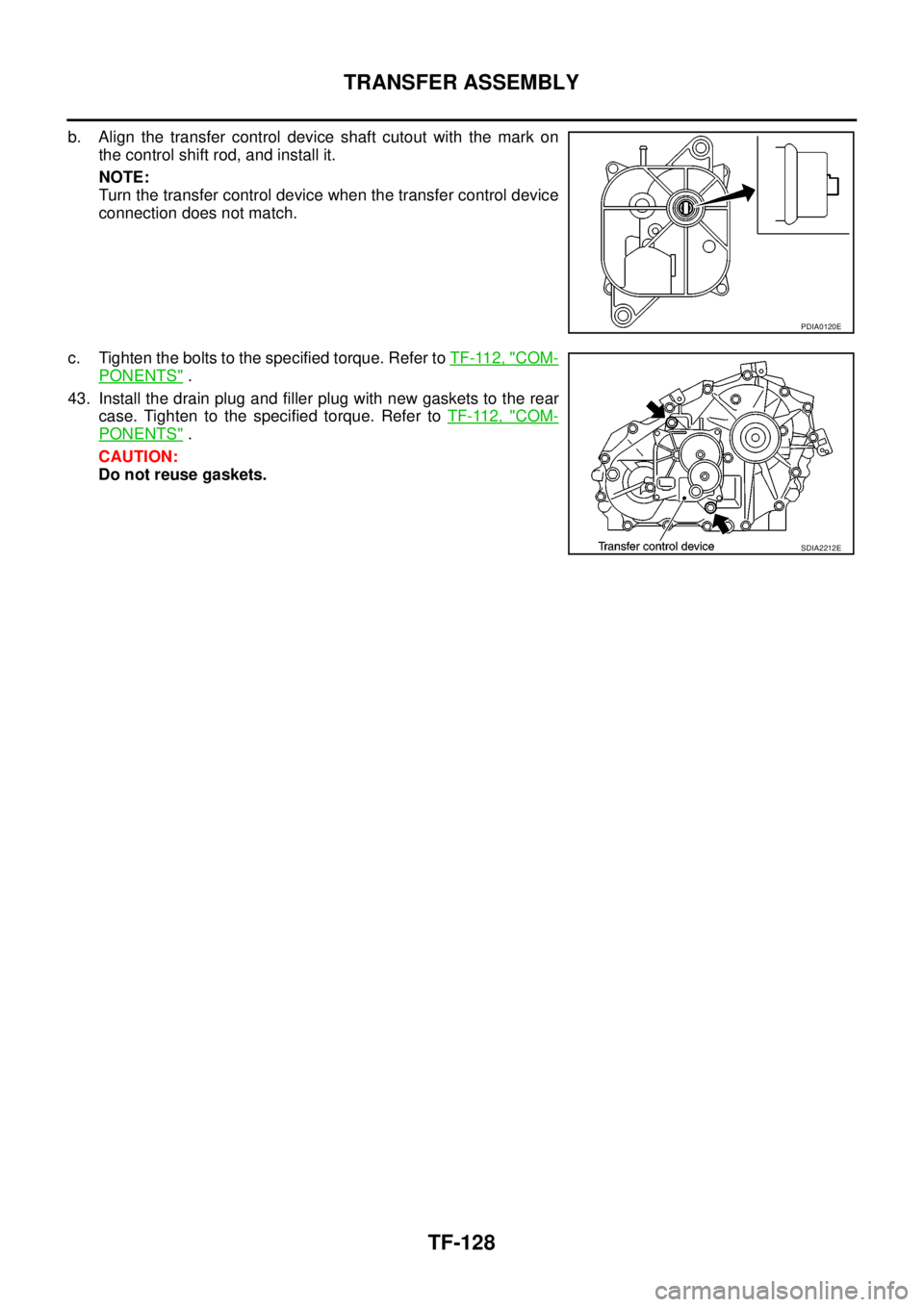 NISSAN NAVARA 2005  Repair Workshop Manual TF-128
TRANSFER ASSEMBLY
b. Align the transfer control device shaft cutout with the mark on
the control shift rod, and install it.
NOTE:
Turn the transfer control device when the transfer control devi