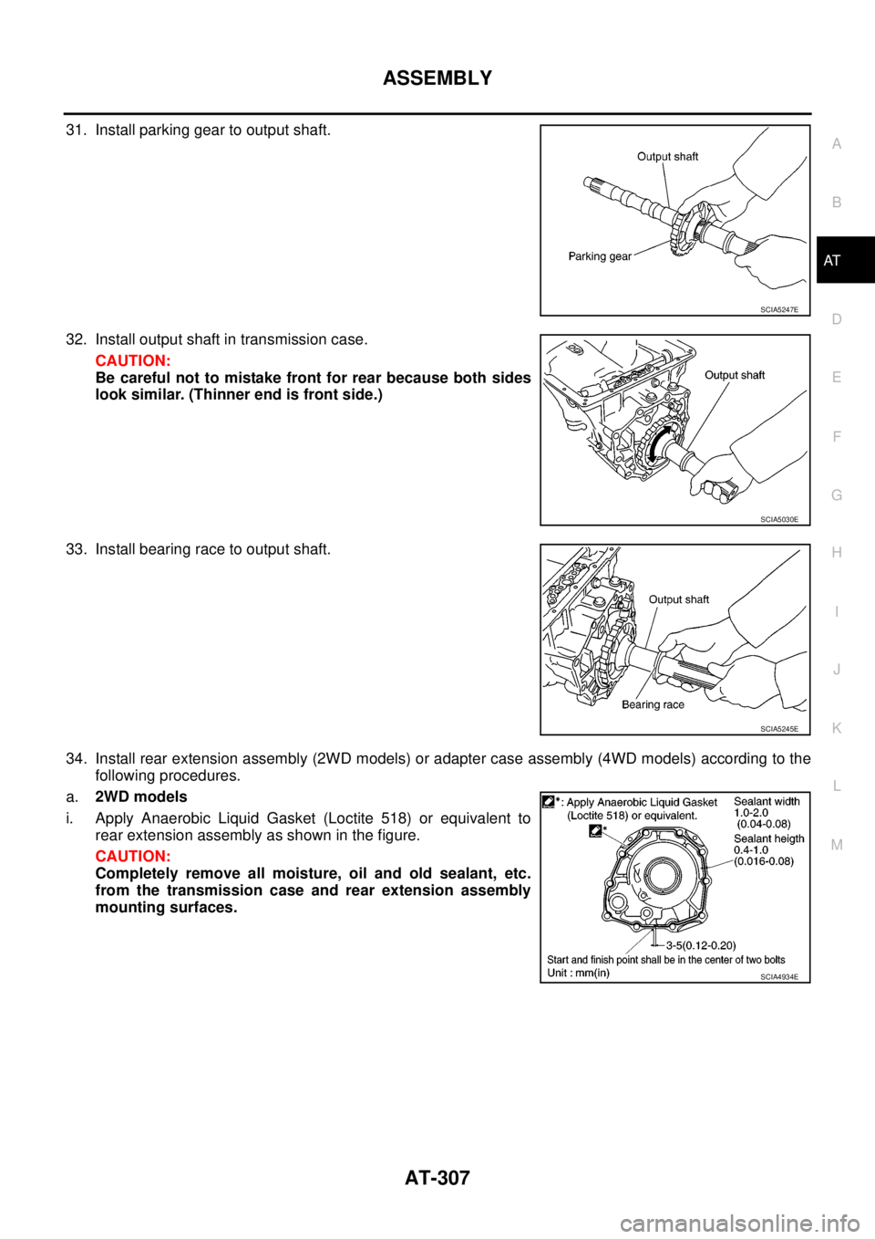 NISSAN NAVARA 2005  Repair Workshop Manual ASSEMBLY
AT-307
D
E
F
G
H
I
J
K
L
MA
B
AT
31. Install parking gear to output shaft.
32. Install output shaft in transmission case.
CAUTION:
Be careful not to mistake front for rear because both sides
