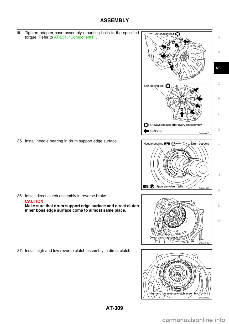 NISSAN NAVARA 2005  Repair Workshop Manual ASSEMBLY
AT-309
D
E
F
G
H
I
J
K
L
MA
B
AT
iii. Tighten adapter case assembly mounting bolts to the specified
torque. Refer toAT- 2 5 1 , "
Components".
35. Install needle bearing in drum support edge 