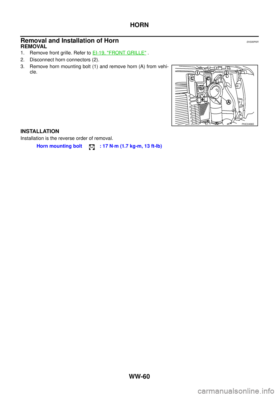 NISSAN NAVARA 2005 Repair Workshop Manual WW-60
HORN
Removal and Installation of Horn
EKS00P6R
REMOVAL
1. Remove front grille. Refer toEI-19, "FRONT GRILLE".
2. Disconnect horn connectors (2).
3. Remove horn mounting bolt (1) and remove horn NISSAN NAVARA 2005 Repair Workshop Manual WW-60
HORN
Removal and Installation of Horn
EKS00P6R
REMOVAL
1. Remove front grille. Refer toEI-19, "FRONT GRILLE".
2. Disconnect horn connectors (2).
3. Remove horn mounting bolt (1) and remove horn
