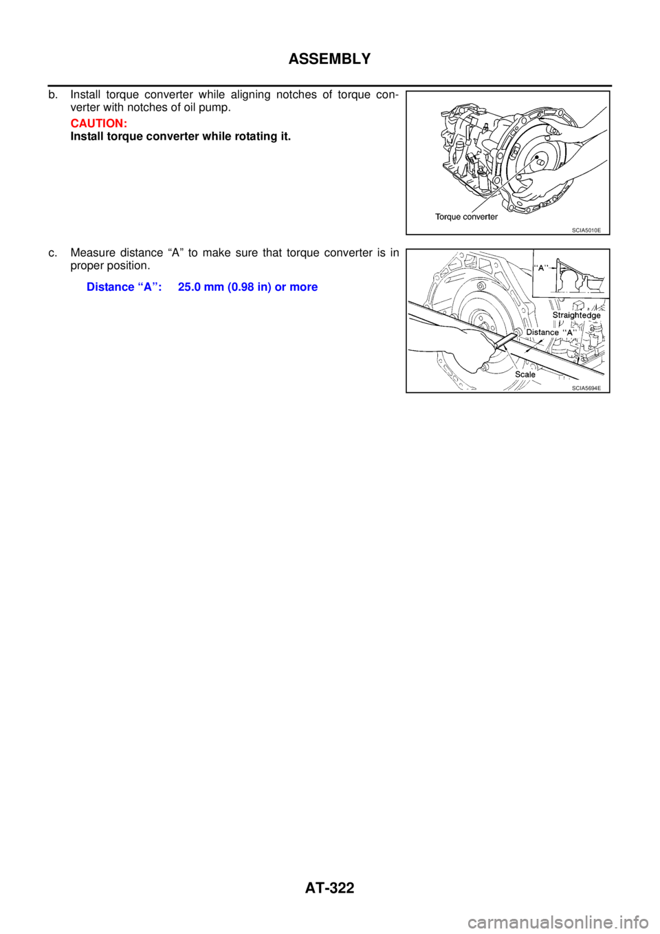NISSAN NAVARA 2005  Repair Workshop Manual AT-322
ASSEMBLY
b. Install torque converter while aligning notches of torque con-
verter with notches of oil pump.
CAUTION:
Install torque converter while rotating it.
c. Measure distance “A” to m