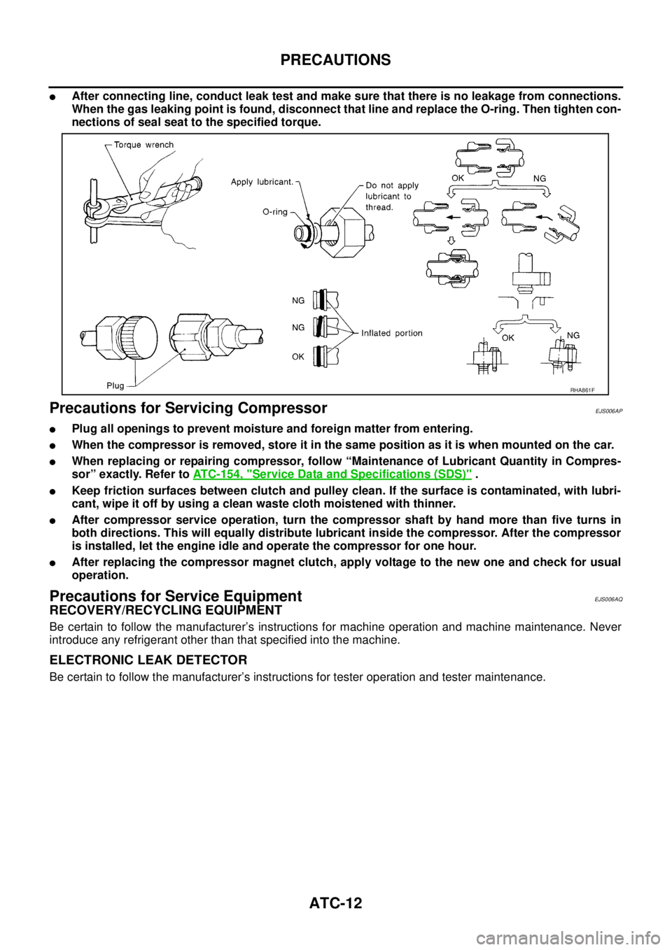 NISSAN NAVARA 2005  Repair Workshop Manual ATC-12
PRECAUTIONS
lAfter connecting line, conduct leak test and make sure that there is no leakage from connections.
When the gas leaking point is found, disconnect that line and replace the O-ring. 