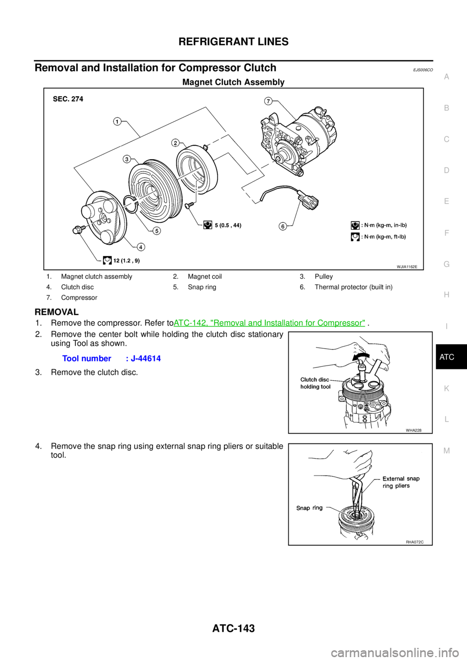 NISSAN NAVARA 2005  Repair Workshop Manual REFRIGERANT LINES
ATC-143
C
D
E
F
G
H
I
K
L
MA
B
AT C
Removal and Installation for Compressor ClutchEJS006CO
Magnet Clutch Assembly
REMOVAL
1. Remove the compressor. Refer toATC-142, "Removal and Inst NISSAN NAVARA 2005  Repair Workshop Manual REFRIGERANT LINES
ATC-143
C
D
E
F
G
H
I
K
L
MA
B
AT C
Removal and Installation for Compressor ClutchEJS006CO
Magnet Clutch Assembly
REMOVAL
1. Remove the compressor. Refer toATC-142, "Removal and Inst
