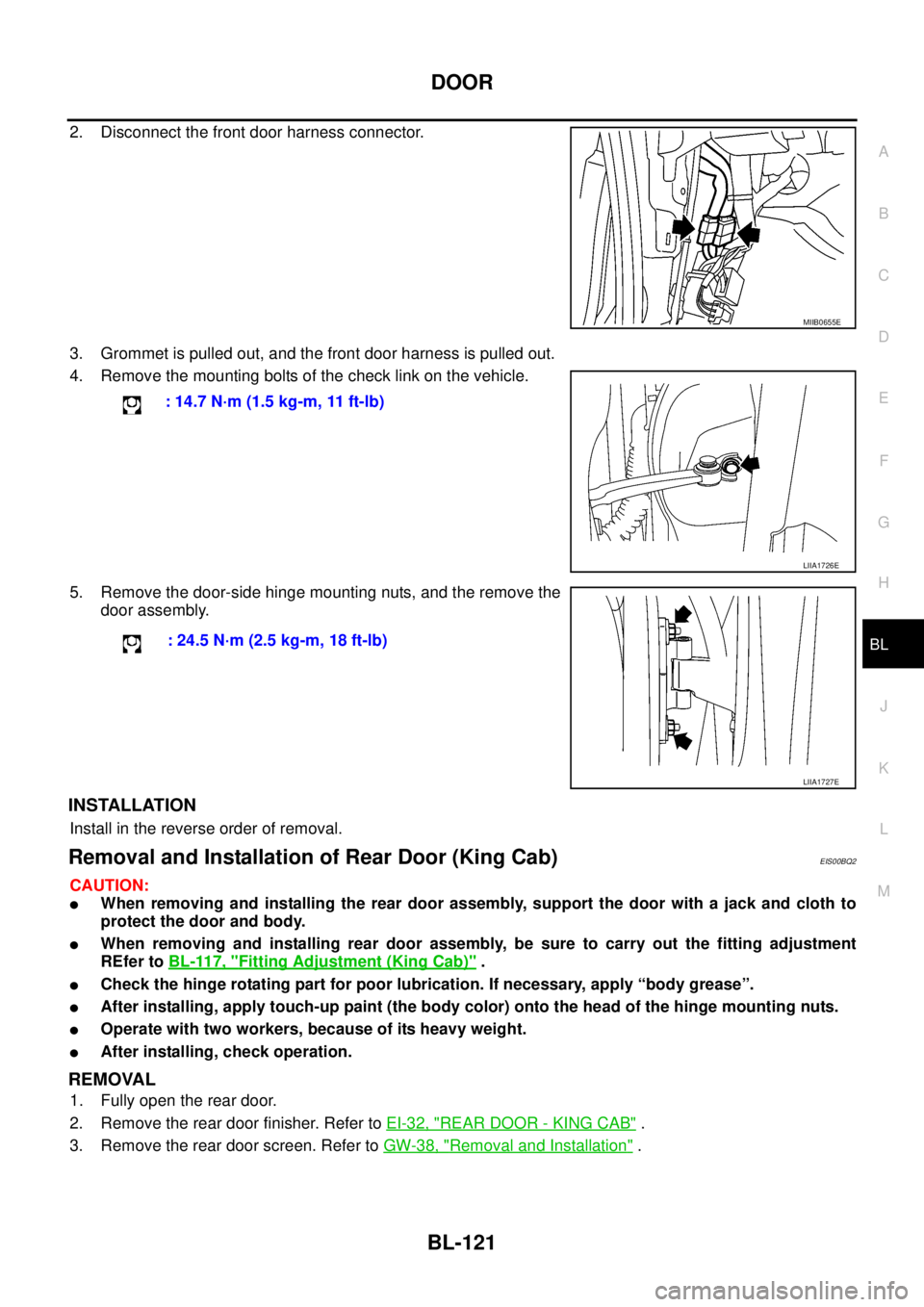 NISSAN NAVARA 2005 Repair Workshop Manual DOOR
BL-121
C
D
E
F
G
H
J
K
L
MA
B
BL
2. Disconnect the front door harness connector.
3. Grommet is pulled out, and the front door harness is pulled out.
4. Remove the mounting bolts of the check link NISSAN NAVARA 2005 Repair Workshop Manual DOOR
BL-121
C
D
E
F
G
H
J
K
L
MA
B
BL
2. Disconnect the front door harness connector.
3. Grommet is pulled out, and the front door harness is pulled out.
4. Remove the mounting bolts of the check link