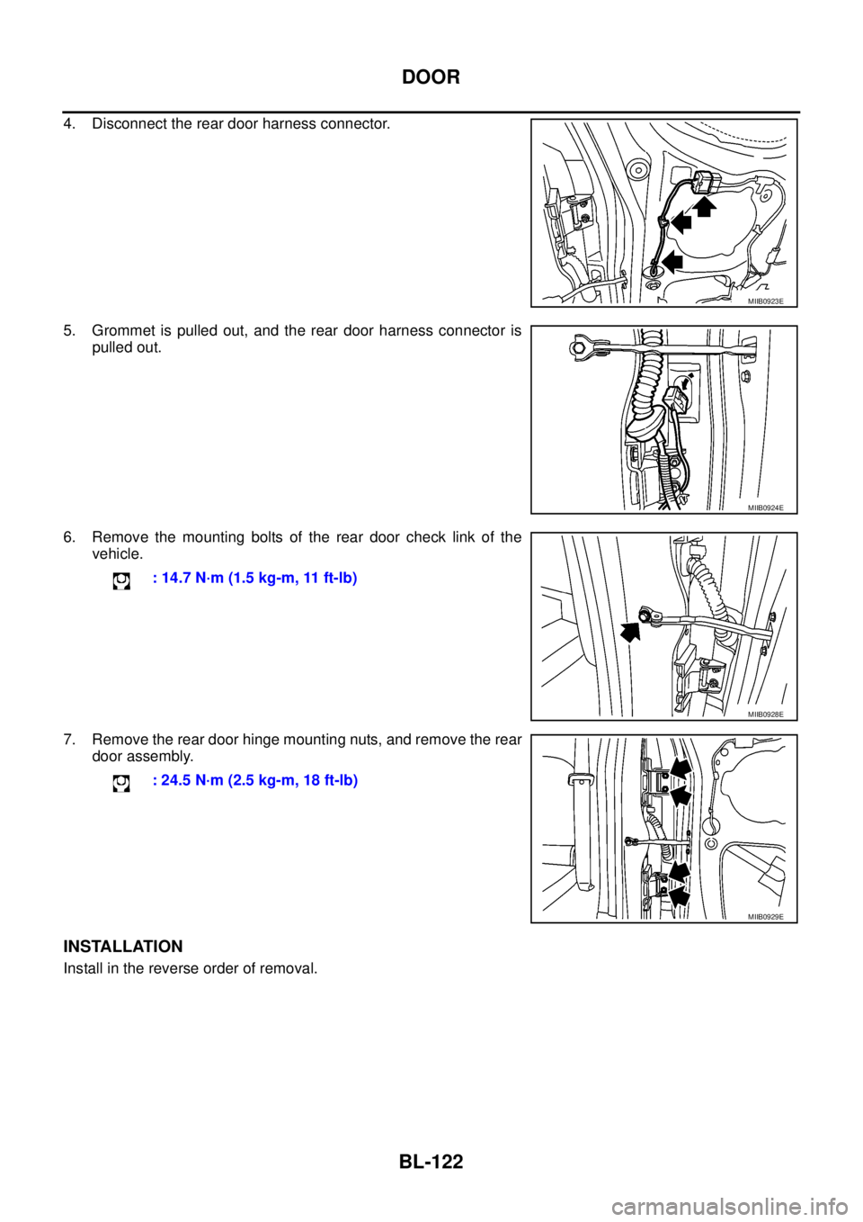 NISSAN NAVARA 2005 Repair Workshop Manual BL-122
DOOR
4. Disconnect the rear door harness connector.
5. Grommet is pulled out, and the rear door harness connector is
pulled out.
6. Remove the mounting bolts of the rear door check link of the
NISSAN NAVARA 2005 Repair Workshop Manual BL-122
DOOR
4. Disconnect the rear door harness connector.
5. Grommet is pulled out, and the rear door harness connector is
pulled out.
6. Remove the mounting bolts of the rear door check link of the