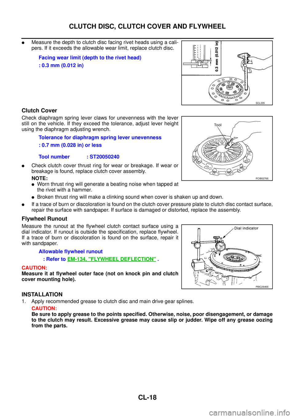 NISSAN NAVARA 2005 Repair Workshop Manual CL-18
CLUTCH DISC, CLUTCH COVER AND FLYWHEEL
lMeasure the depth to clutch disc facing rivet heads using a cali-
pers. If it exceeds the allowable wear limit, replace clutch disc.
Clutch Cover
Check di NISSAN NAVARA 2005 Repair Workshop Manual CL-18
CLUTCH DISC, CLUTCH COVER AND FLYWHEEL
lMeasure the depth to clutch disc facing rivet heads using a cali-
pers. If it exceeds the allowable wear limit, replace clutch disc.
Clutch Cover
Check di