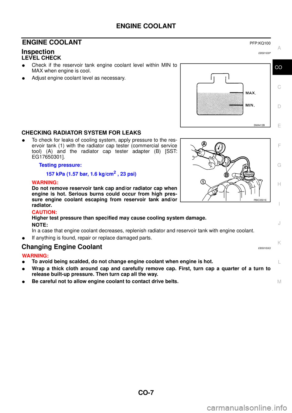 NISSAN NAVARA 2005  Repair Workshop Manual ENGINE COOLANT
CO-7
C
D
E
F
G
H
I
J
K
L
MA
CO
ENGINE COOLANTPFP:KQ100
InspectionEBS01E6P
LEVEL CHECK
lCheck if the reservoir tank engine coolant level within MIN to
MAX when engine is cool.
lAdjust en