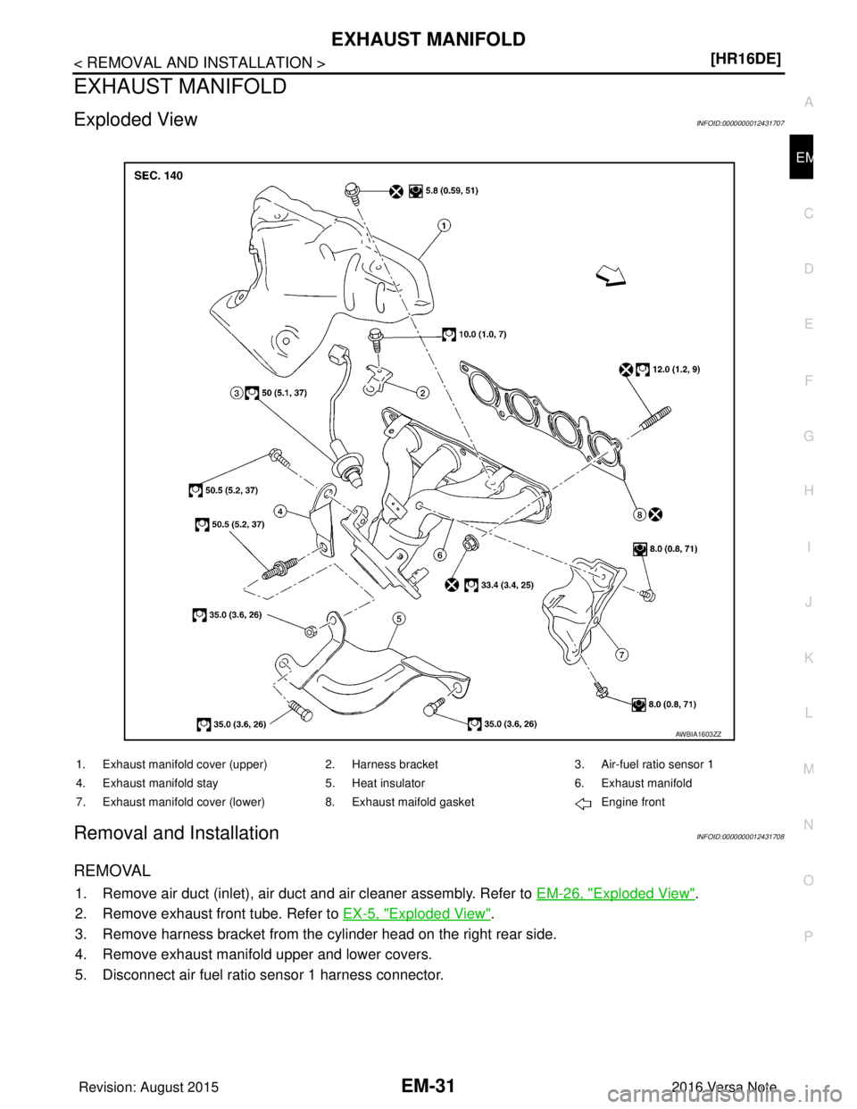 NISSAN NOTE 2016  Service Repair Manual EXHAUST MANIFOLDEM-31
< REMOVAL AND INSTALLATION > [HR16DE]
C
D
E
F
G H
I
J
K L
M A
EM
NP
O
EXHAUST MANIFOLD
Exploded ViewINFOID:0000000012431707
Removal and InstallationINFOID:0000000012431708
REMOVA