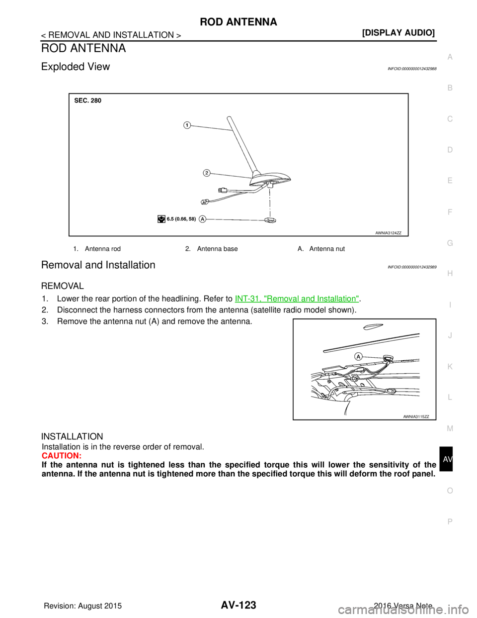 NISSAN NOTE 2016  Service Repair Manual AV
ROD ANTENNAAV-123
< REMOVAL AND INSTALLATION > [DISPLAY AUDIO]
C
D
E
F
G H
I
J
K L
M B A
O P
ROD ANTENNA
Exploded ViewINFOID:0000000012432988
Removal and InstallationINFOID:0000000012432989
REMOVAL