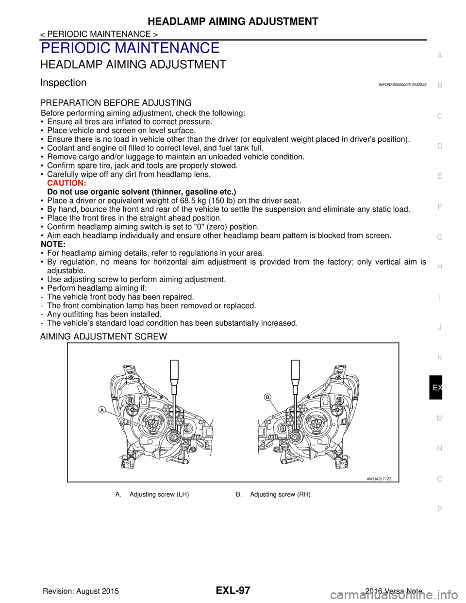 NISSAN NOTE 2016  Service Repair Manual HEADLAMP AIMING ADJUSTMENTEXL-97
< PERIODIC MAINTENANCE >
C
DE
F
G H
I
J
K
M A
B
EXL
N
O P
PERIODIC MAINTENANCE
HEADLAMP AIMING ADJUSTMENT
InspectionINFOID:0000000012432828
PREPARATION BEFORE ADJUSTIN