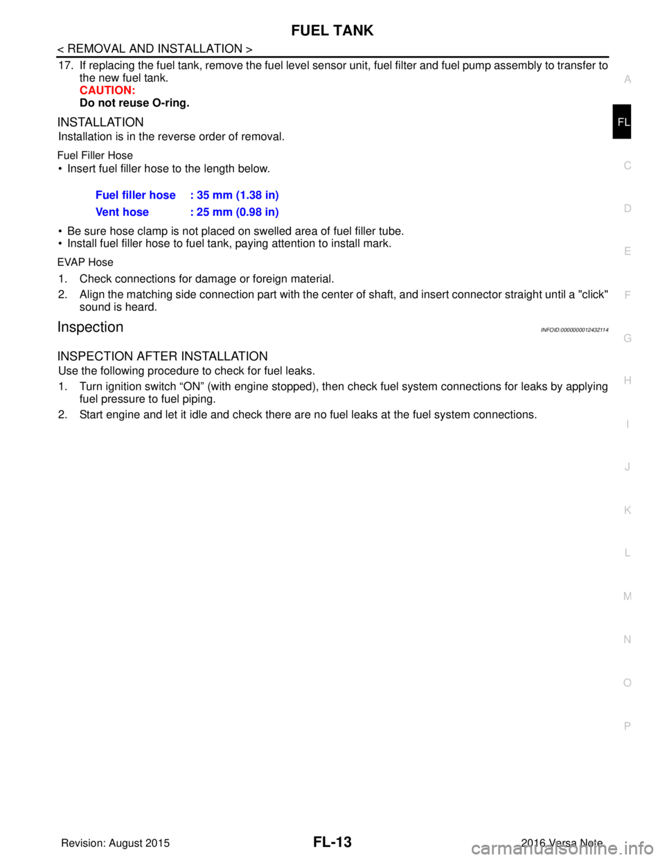 NISSAN NOTE 2016 Service Repair Manual FUEL TANKFL-13
< REMOVAL AND INSTALLATION >
C
DE
F
G H
I
J
K L
M A
FL
NP
O
17. If replacing the fuel tank, remove the fuel level sensor unit, fuel filter and fuel pump assembly to transfer to
the new NISSAN NOTE 2016 Service Repair Manual FUEL TANKFL-13
< REMOVAL AND INSTALLATION >
C
DE
F
G H
I
J
K L
M A
FL
NP
O
17. If replacing the fuel tank, remove the fuel level sensor unit, fuel filter and fuel pump assembly to transfer to
the new