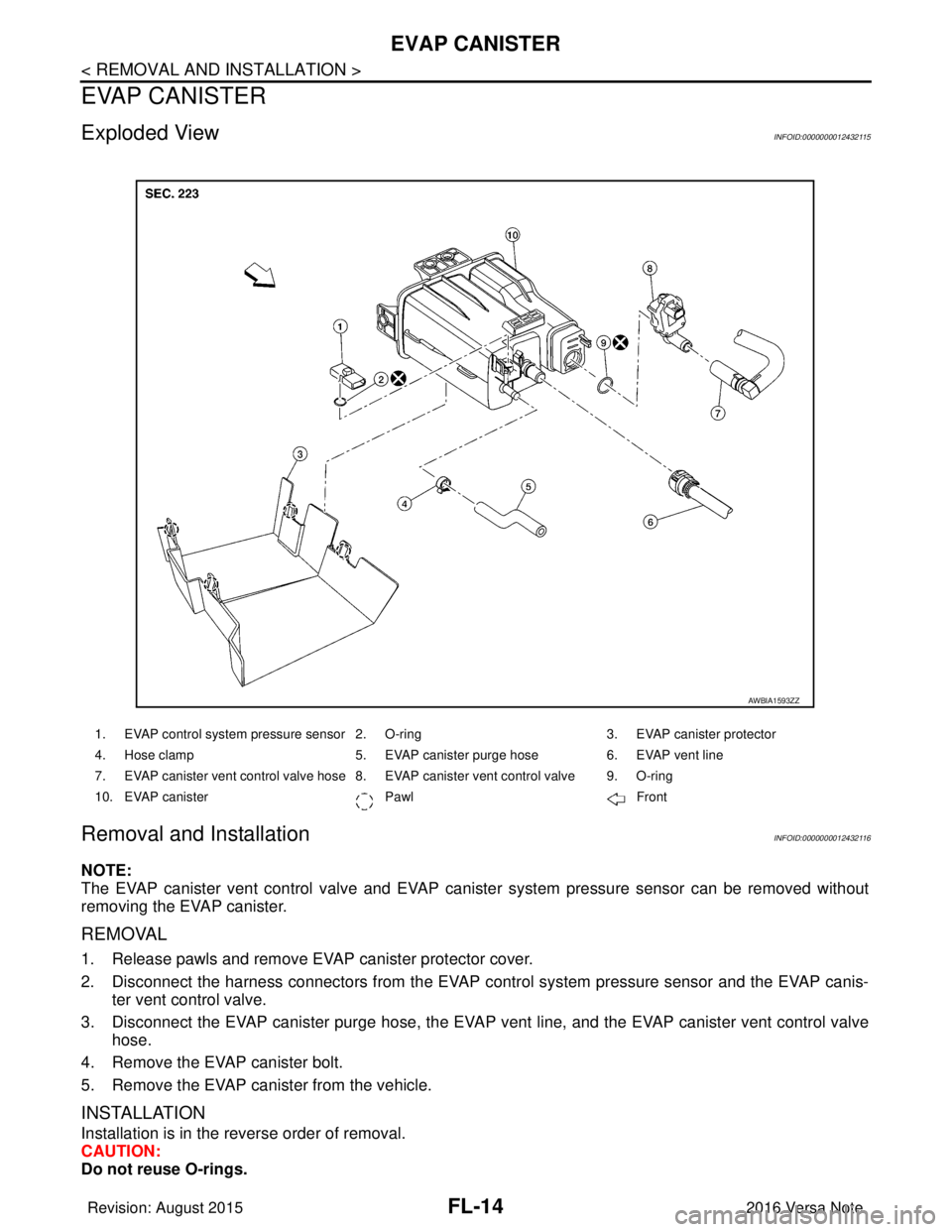NISSAN NOTE 2016 Service Repair Manual FL-14
< REMOVAL AND INSTALLATION >
EVAP CANISTER
EVAP CANISTER
Exploded ViewINFOID:0000000012432115
Removal and InstallationINFOID:0000000012432116
NOTE:
The EVAP canister vent control valve and EVAP NISSAN NOTE 2016 Service Repair Manual FL-14
< REMOVAL AND INSTALLATION >
EVAP CANISTER
EVAP CANISTER
Exploded ViewINFOID:0000000012432115
Removal and InstallationINFOID:0000000012432116
NOTE:
The EVAP canister vent control valve and EVAP