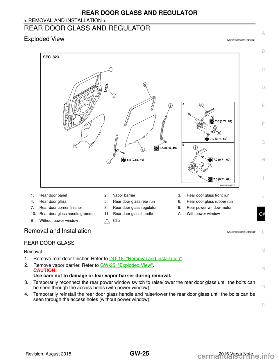 NISSAN NOTE 2016  Service Repair Manual REAR DOOR GLASS AND REGULATORGW-25
< REMOVAL AND INSTALLATION >
C
DE
F
G H
I
J
L
M A
B
GW
N
O P
REAR DOOR GLASS AND REGULATOR
Exploded ViewINFOID:0000000012430541
Removal and InstallationINFOID:000000