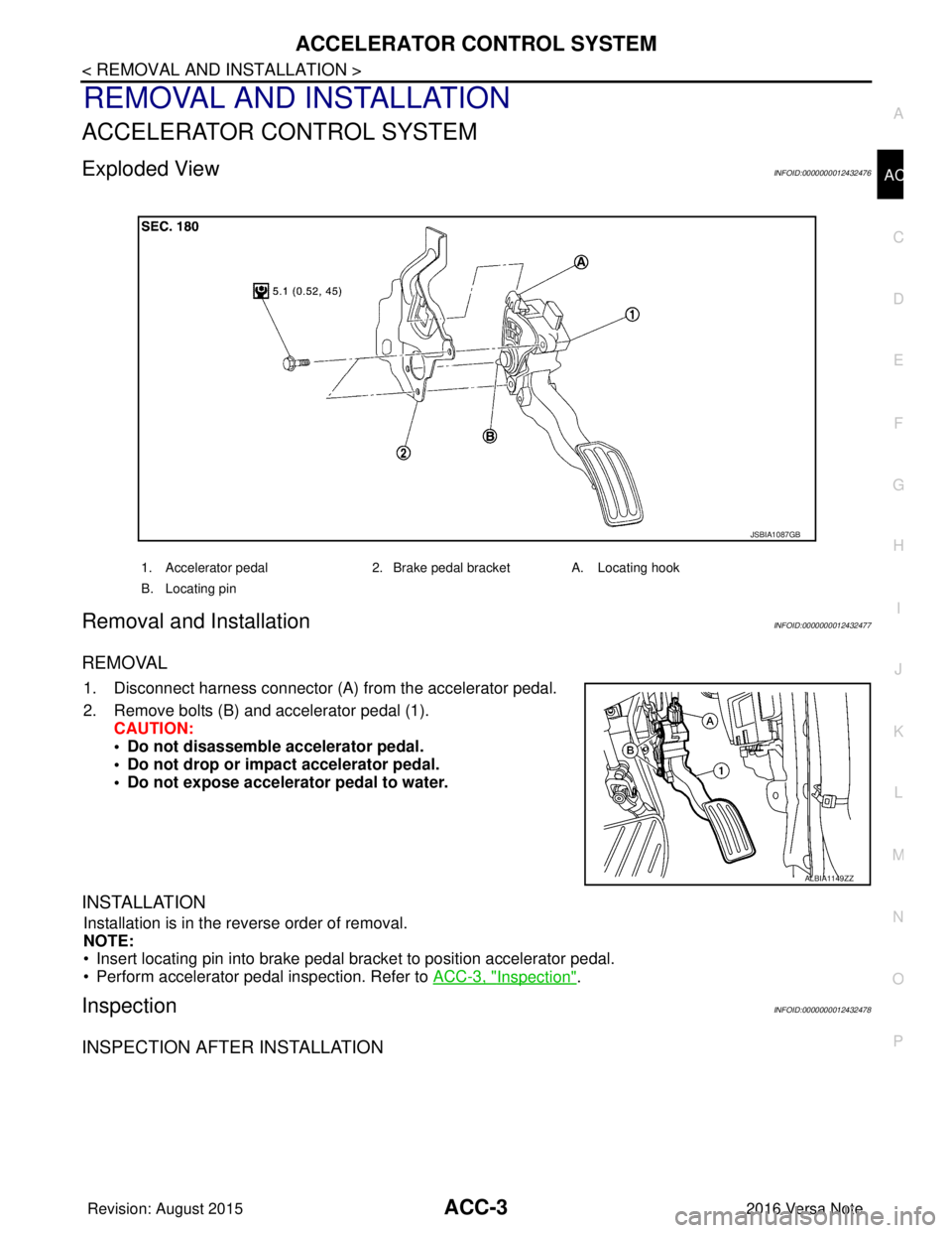 NISSAN NOTE 2016  Service Repair Manual ACCELERATOR CONTROL SYSTEMACC-3
< REMOVAL AND INSTALLATION >
C
DE
F
G H
I
J
K L
M A
ACC
NP
O
REMOVAL AND INSTALLATION
ACCELERATOR CONTROL SYSTEM
Exploded ViewINFOID:0000000012432476
Removal and Instal