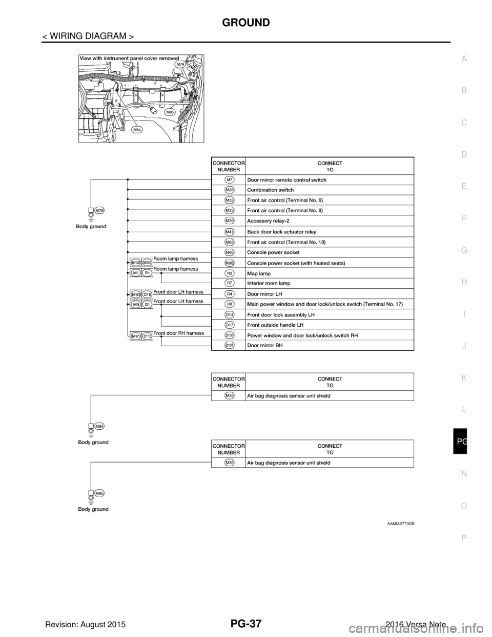 NISSAN NOTE 2016 Service Repair Manual PG
GROUNDPG-37
< WIRING DIAGRAM >
C
DE
F
G H
I
J
K L
B A
O P
N
AAMIA2773GB
Revision: August 2015
2016 Versa Note
cardiagn.com NISSAN NOTE 2016 Service Repair Manual PG
GROUNDPG-37
< WIRING DIAGRAM >
C
DE
F
G H
I
J
K L
B A
O P
N
AAMIA2773GB
Revision: August 2015
2016 Versa Note
cardiagn.com