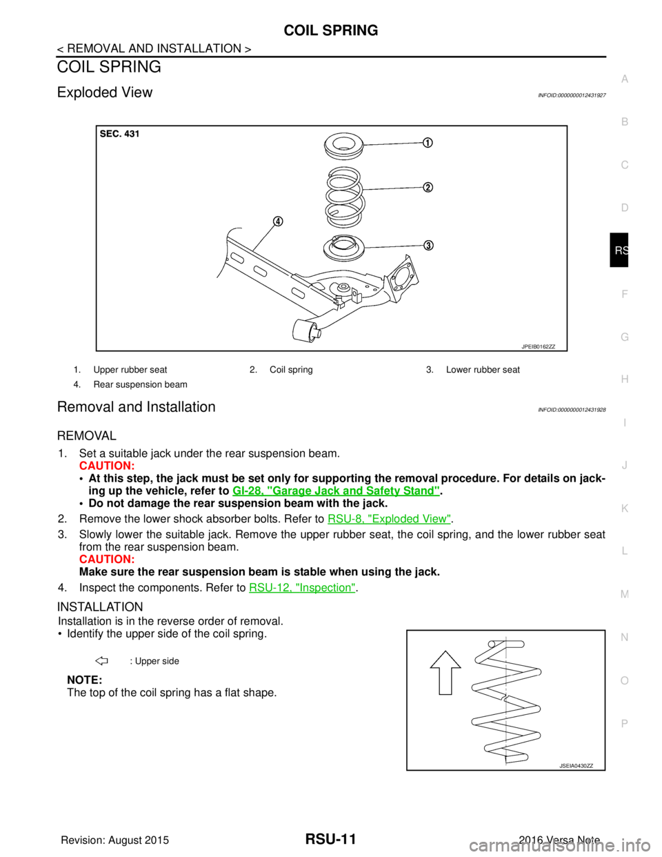 NISSAN NOTE 2016 Service Repair Manual COIL SPRINGRSU-11
< REMOVAL AND INSTALLATION >
C
DF
G H
I
J
K L
M A
B
RSU
N
O P
COIL SPRING
Exploded ViewINFOID:0000000012431927
Removal and InstallationINFOID:0000000012431928
REMOVAL
1. Set a suitab NISSAN NOTE 2016 Service Repair Manual COIL SPRINGRSU-11
< REMOVAL AND INSTALLATION >
C
DF
G H
I
J
K L
M A
B
RSU
N
O P
COIL SPRING
Exploded ViewINFOID:0000000012431927
Removal and InstallationINFOID:0000000012431928
REMOVAL
1. Set a suitab