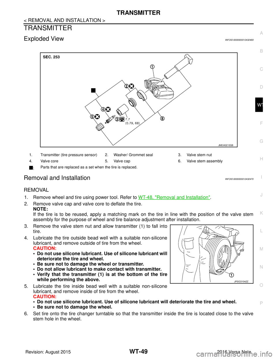 NISSAN NOTE 2016  Service Repair Manual TRANSMITTERWT-49
< REMOVAL AND INSTALLATION >
C
DF
G H
I
J
K L
M A
B
WT
N
O P
TRANSMITTER
Exploded ViewINFOID:0000000012432469
Removal and InstallationINFOID:0000000012432470
REMOVAL
1. Remove wheel a
