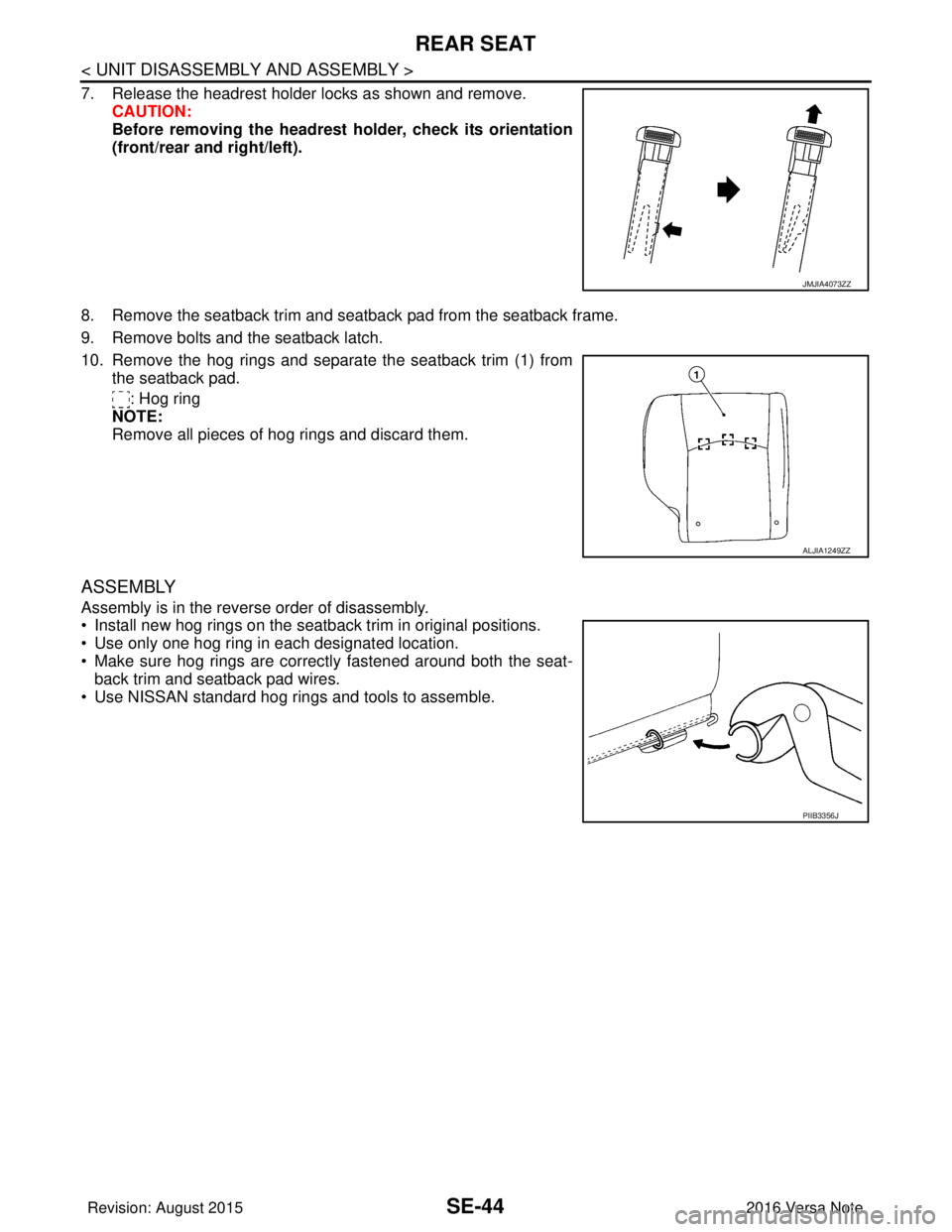 NISSAN NOTE 2016 Service Repair Manual SE-44
< UNIT DISASSEMBLY AND ASSEMBLY >
REAR SEAT
7. Release the headrest holder locks as shown and remove.CAUTION:
Before removing the headrest holder, check its orientation
(front/rear and right/lef NISSAN NOTE 2016 Service Repair Manual SE-44
< UNIT DISASSEMBLY AND ASSEMBLY >
REAR SEAT
7. Release the headrest holder locks as shown and remove.CAUTION:
Before removing the headrest holder, check its orientation
(front/rear and right/lef
